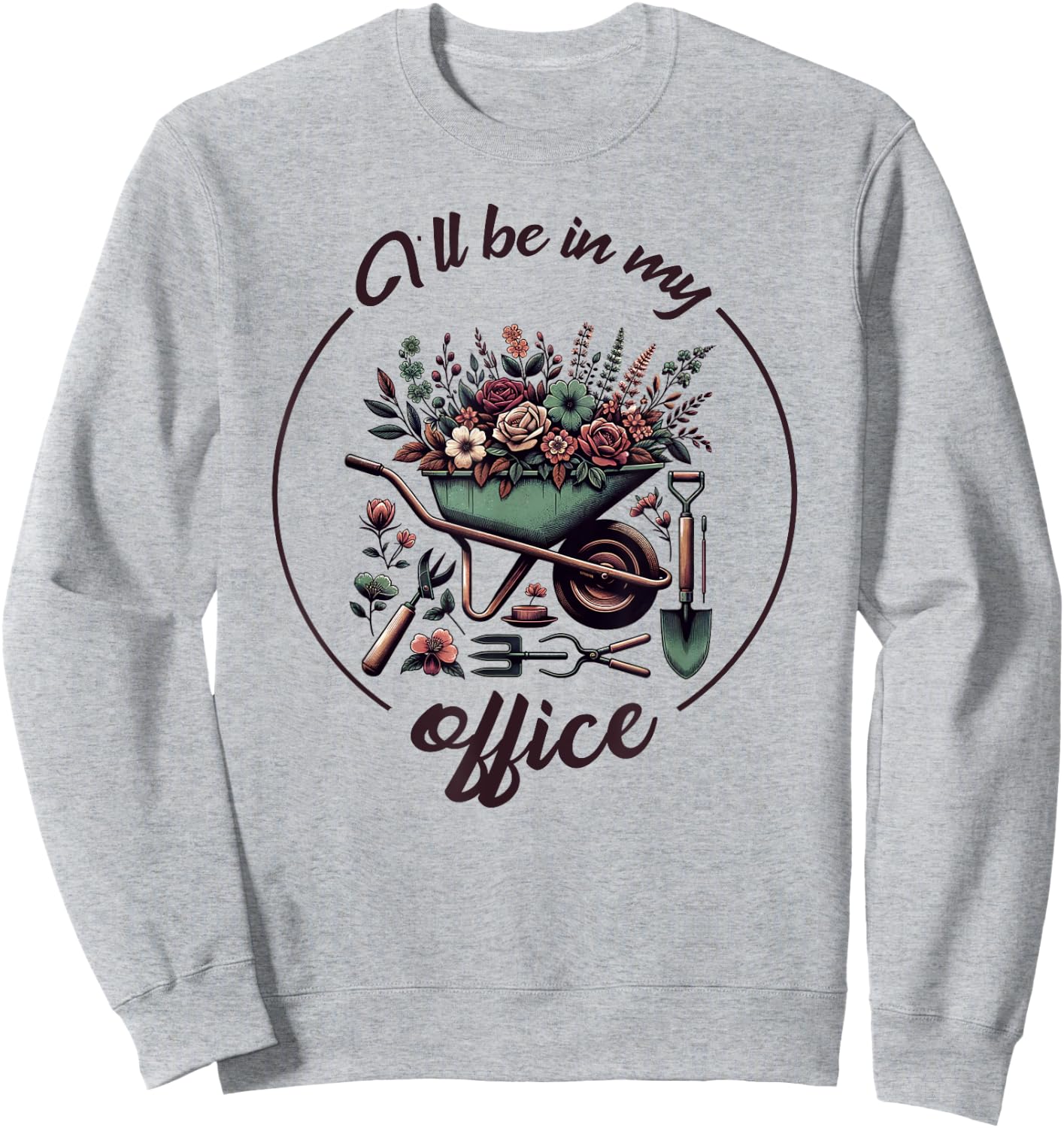 Funny Gardening I'll Be In My Office Funny Gardener Sweatshirt - Sweatshirt | Ash