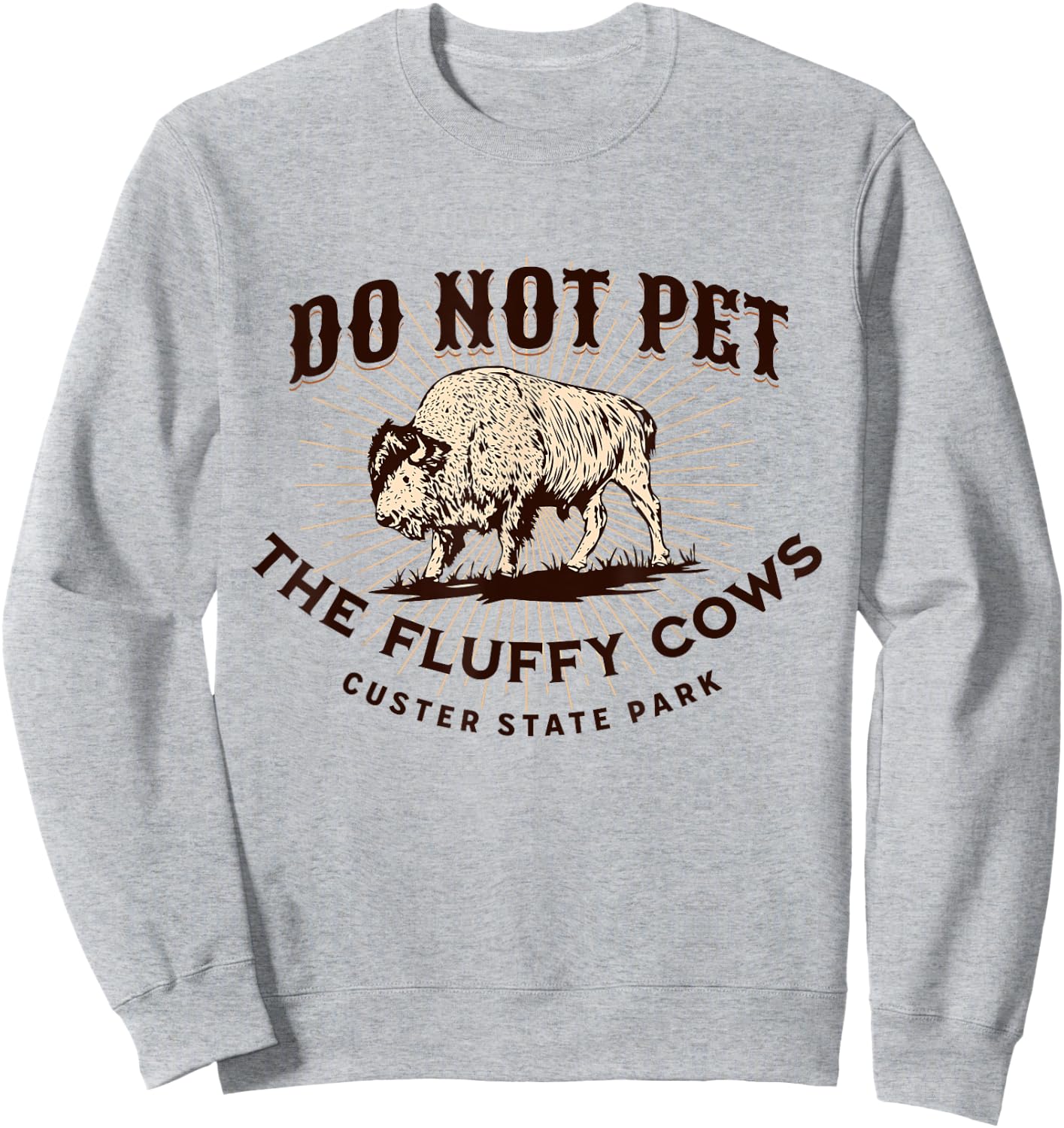 Do Not Pet the Fluffy Cows Custer State Park South Dakota Sweatshirt - Sweatshirt | Ash