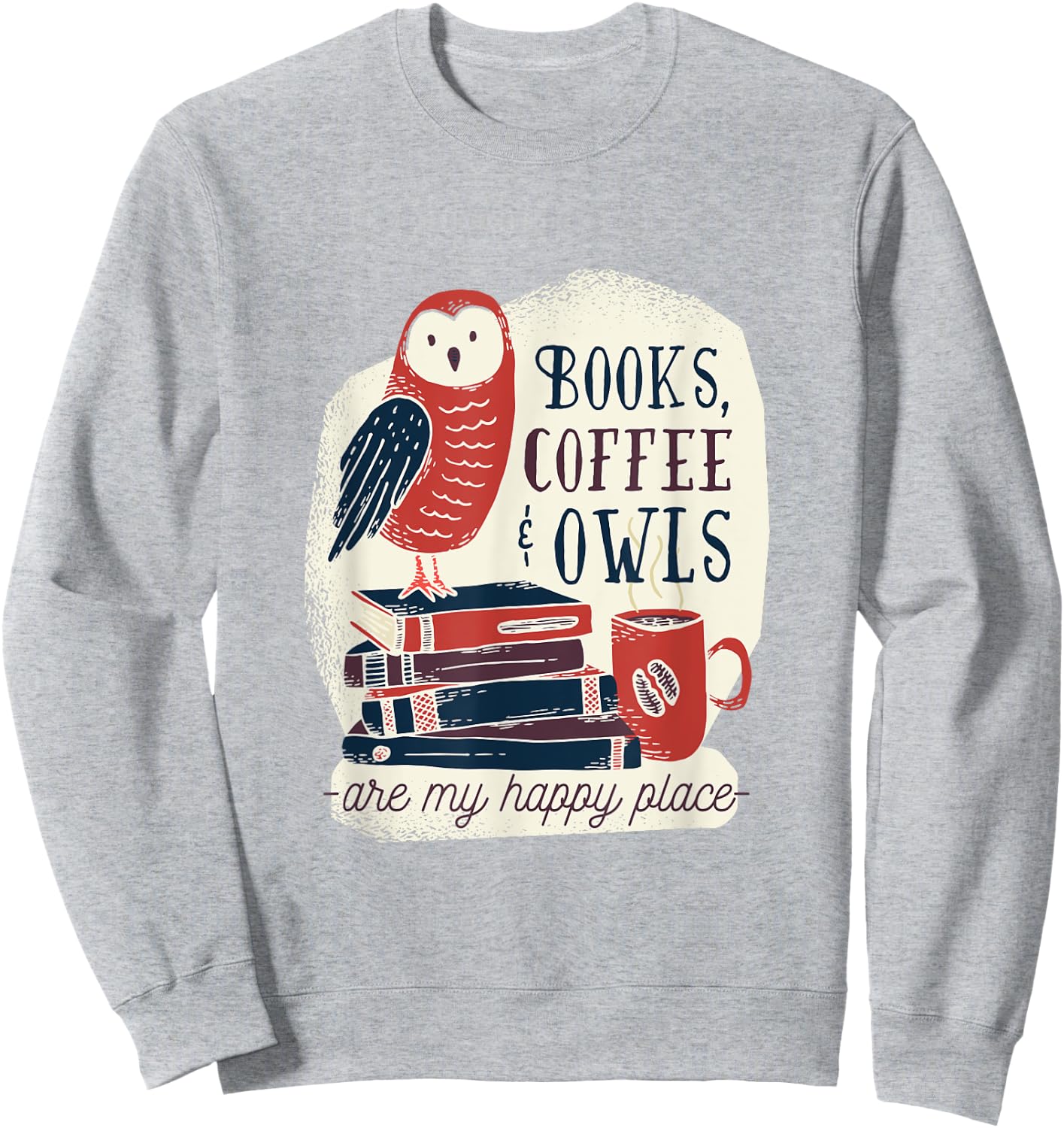 Books Coffee & Owls - are my Happy Place - Gift Sweatshirt - Sweatshirt | Ash