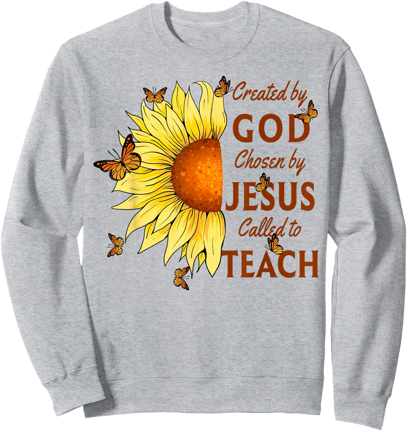 Created By God Called To Teach Yellow Sunflower Christian Sweatshirt - Sweatshirt | Ash