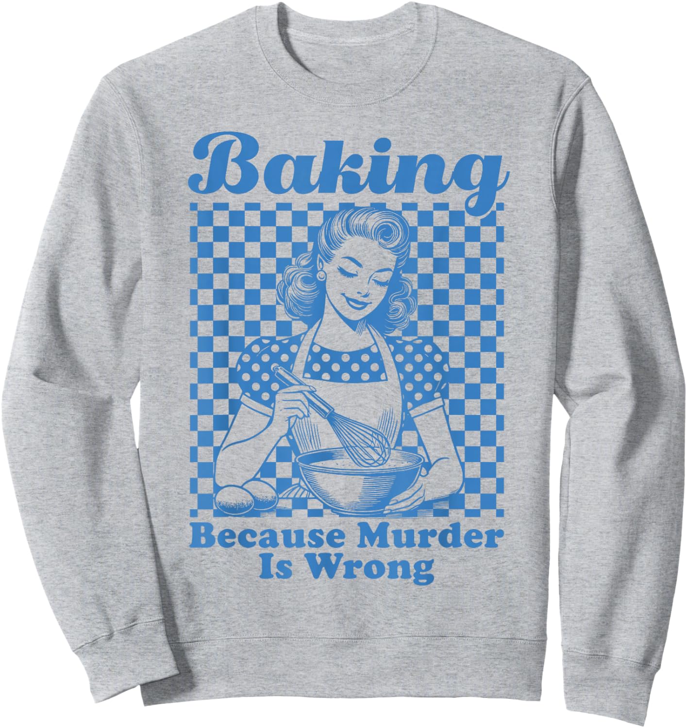 Baking Because Murder Is Wrong Sweatshirt - Sweatshirt | Ash