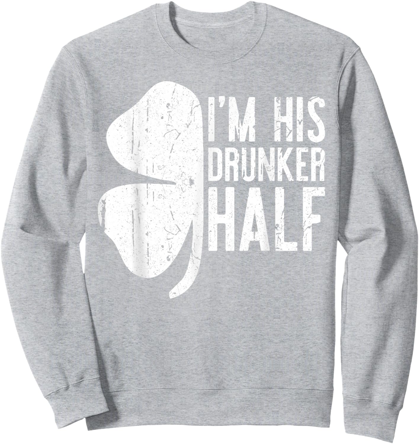 I'm His Drunker Half Shirt Matching Drinking St Patricks Day Sweatshirt - Sweatshirt | Ash