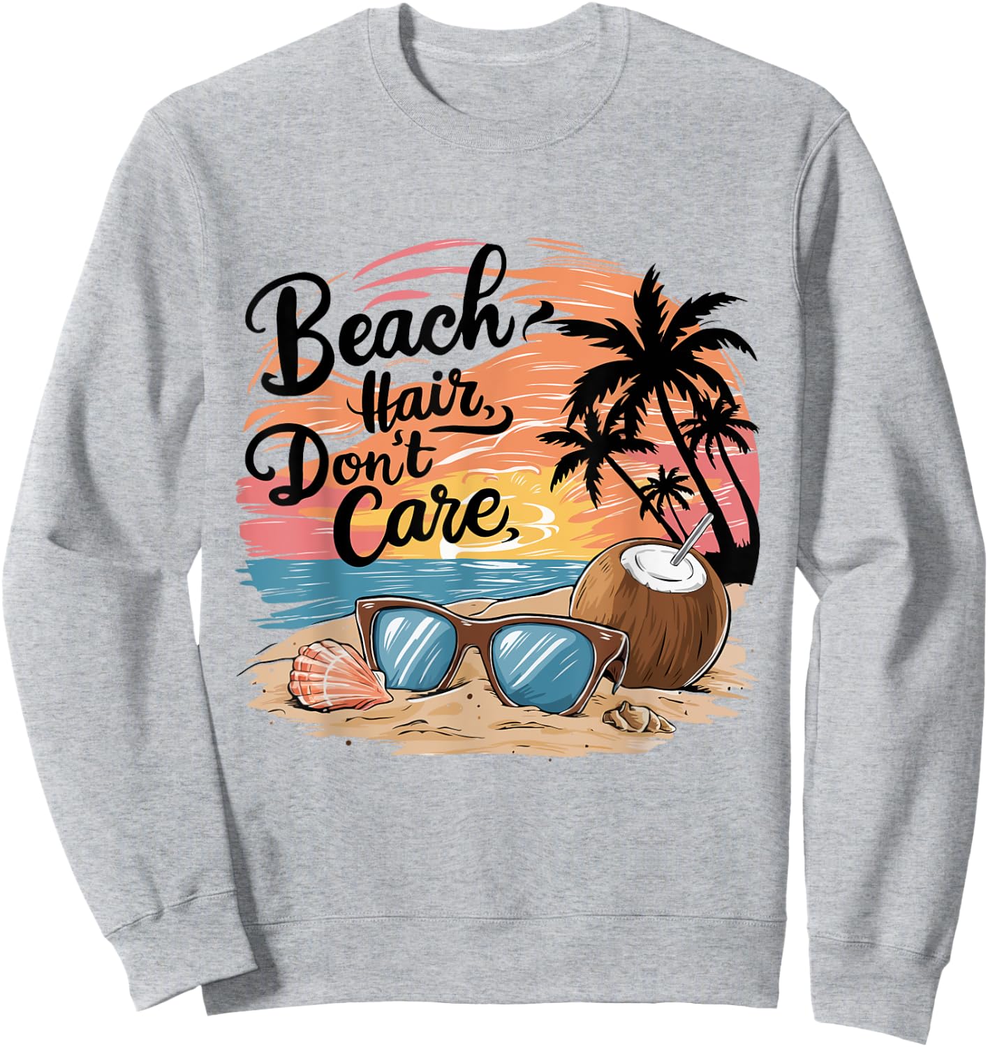 Beach Hair Don't Care Vacation Summer Vibes Coconut sunglass Sweatshirt - Sweatshirt | Ash
