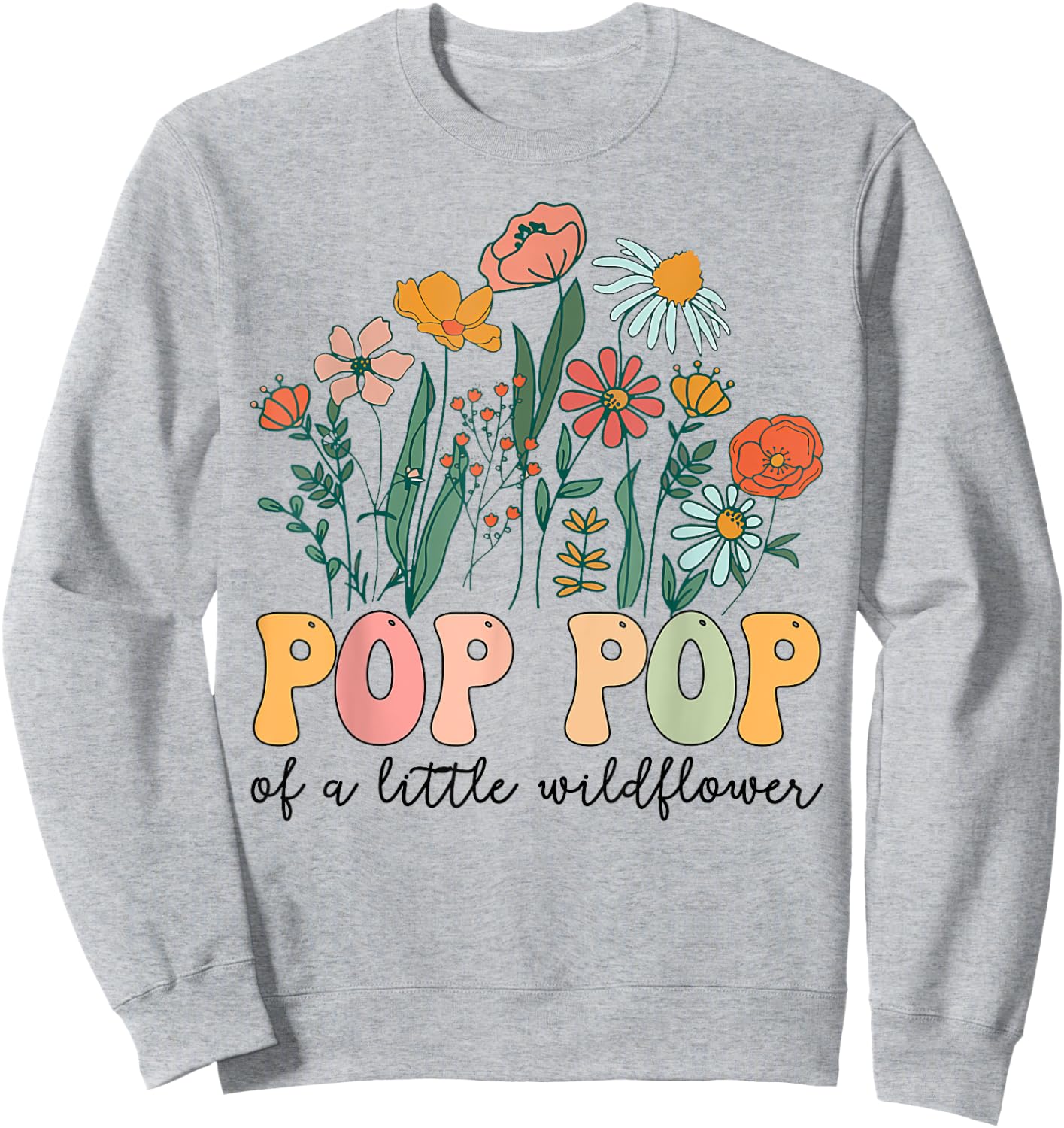 Pop Pop Of The Little Wildflower Birthday Party Baby Shower Sweatshirt - Sweatshirt | Ash
