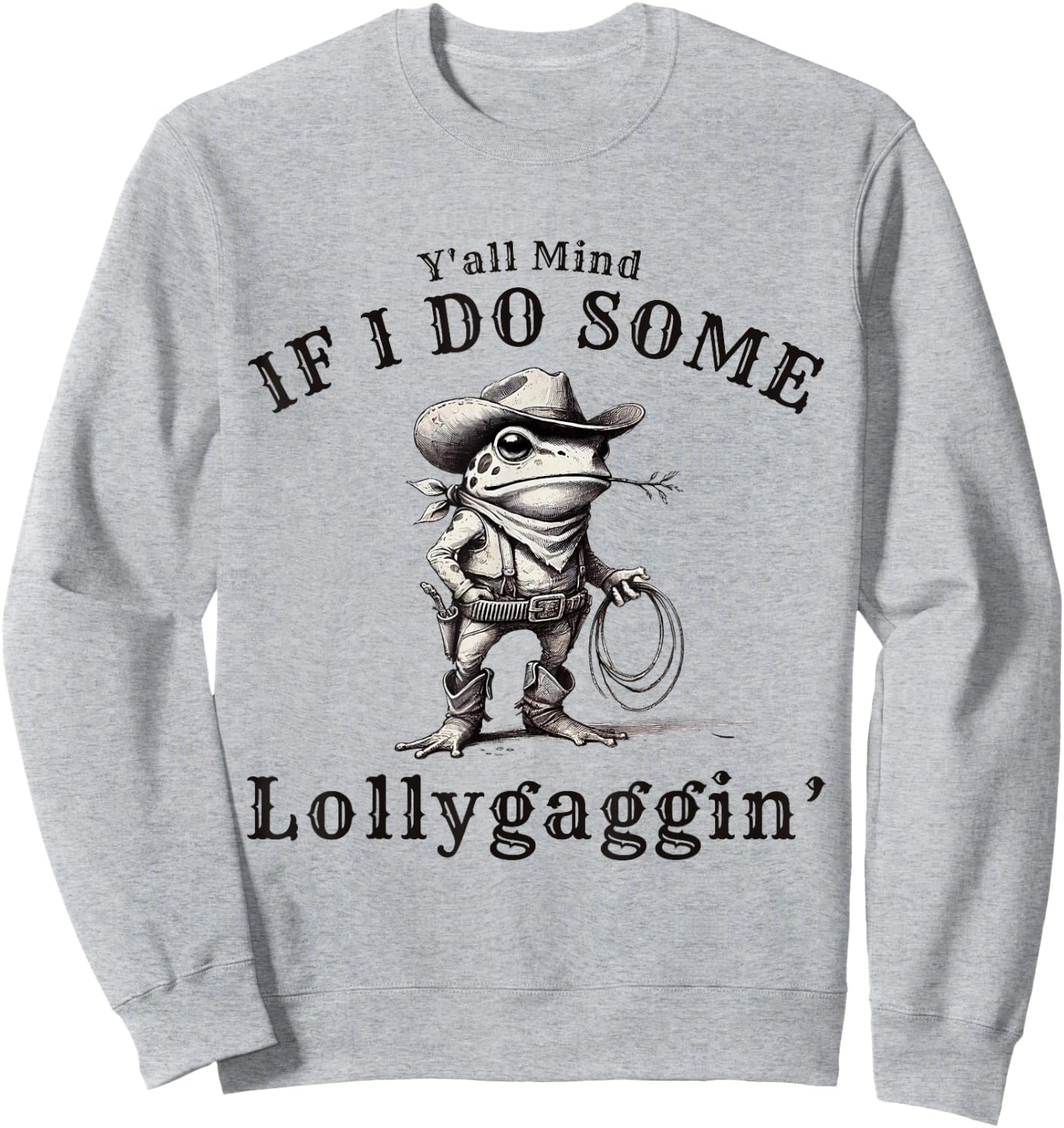 funny Cowboy Frog, Y'all Mind If I Do Some Lollygagging Sweatshirt - Sweatshirt | Ash