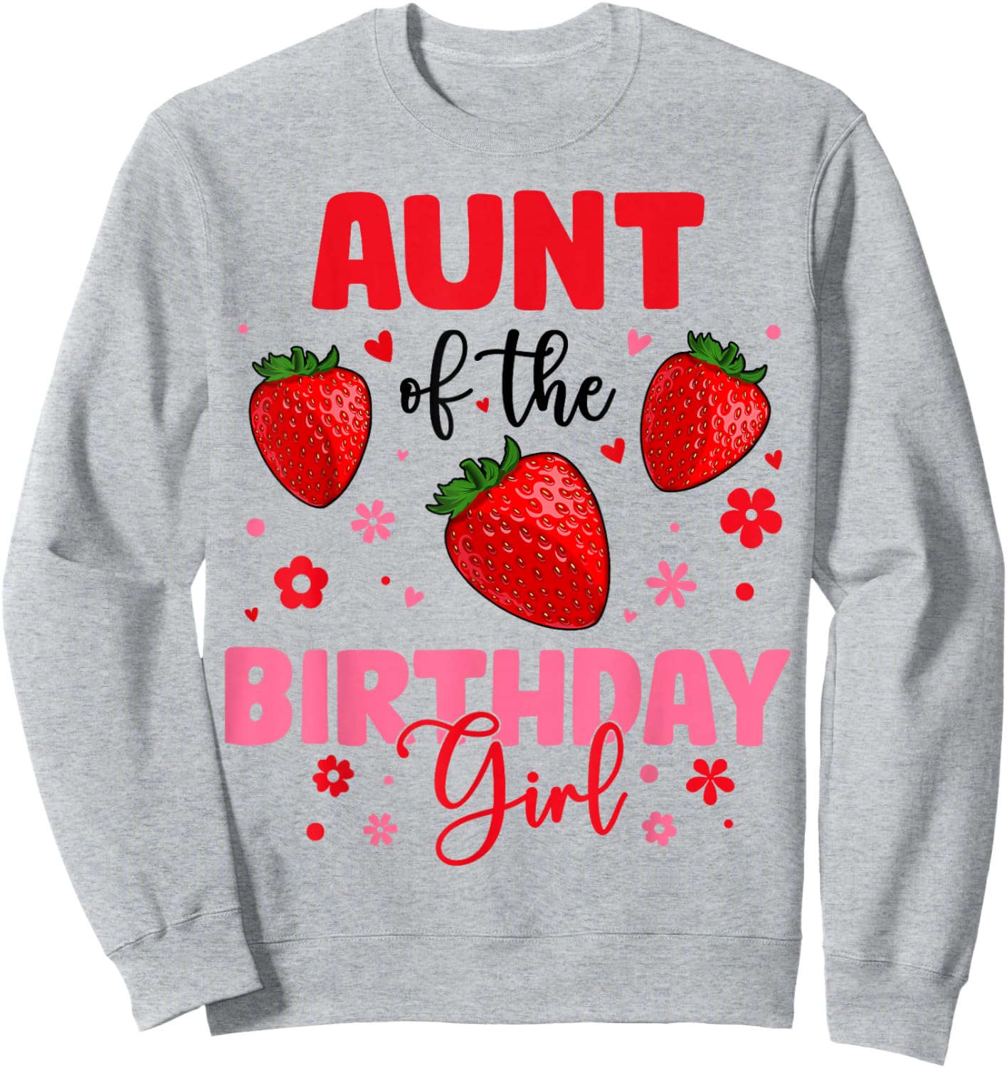 Aunt Of The Birthday Girl Strawberry Birthday Family Party Sweatshirt - Sweatshirt | Ash