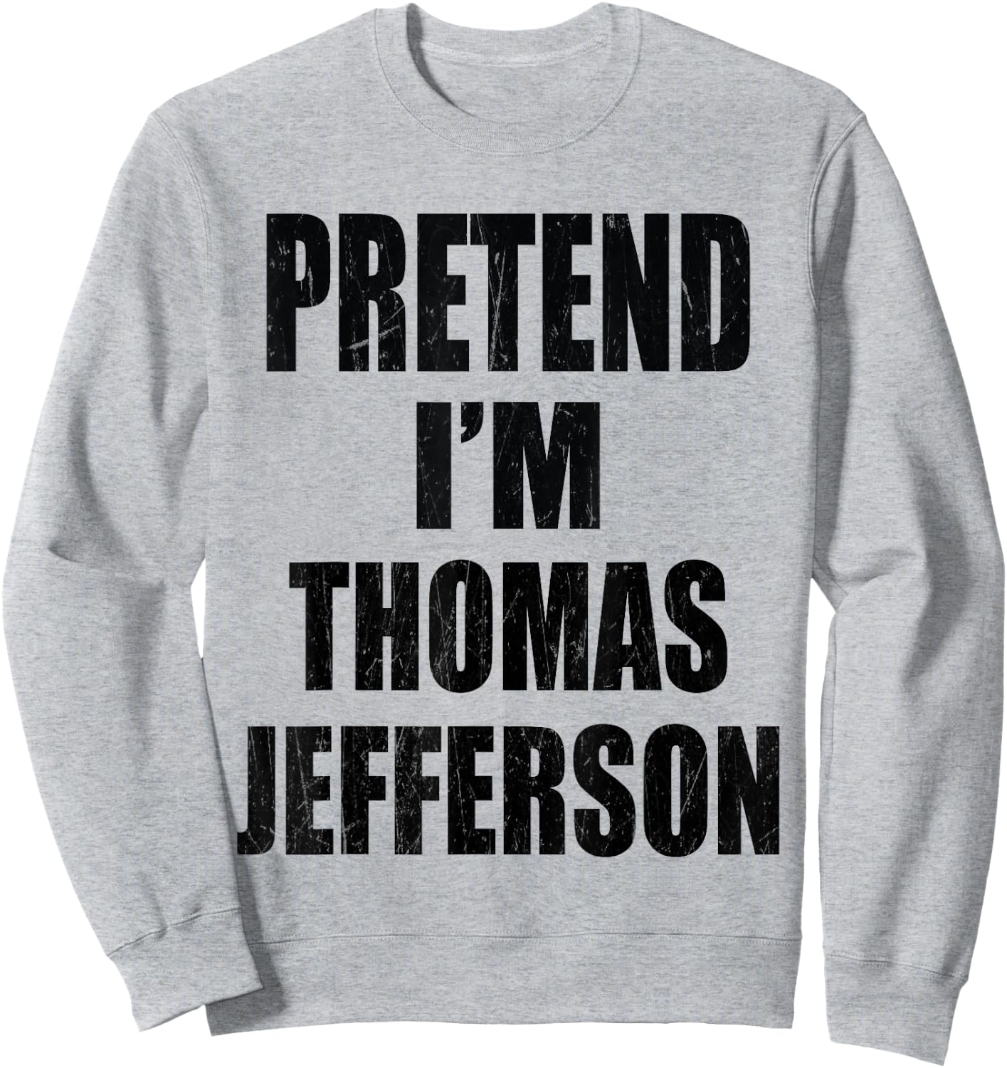 Pretend I'm Thomas Jefferson Lazy Easy Last Minute Costume Sweatshirt - Sweatshirt | Ash