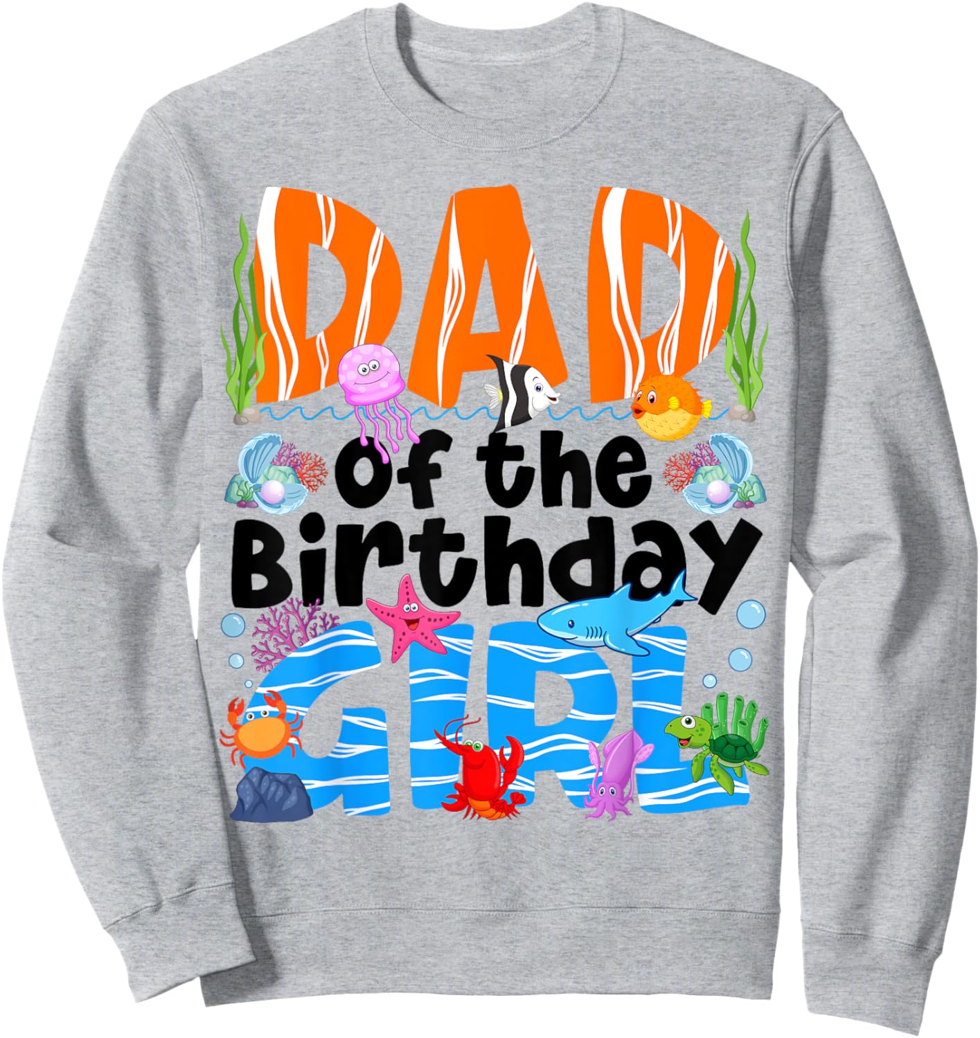 Dad Under Sea Birthday Party Girls Ocean Sea Animals Themed Sweatshirt - Sweatshirt | Ash