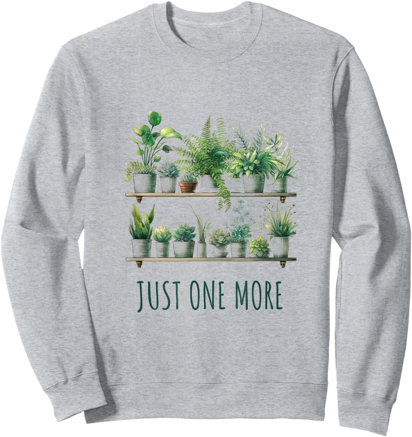 Just One More Plant Funny Sweatshirt - Sweatshirt | Ash