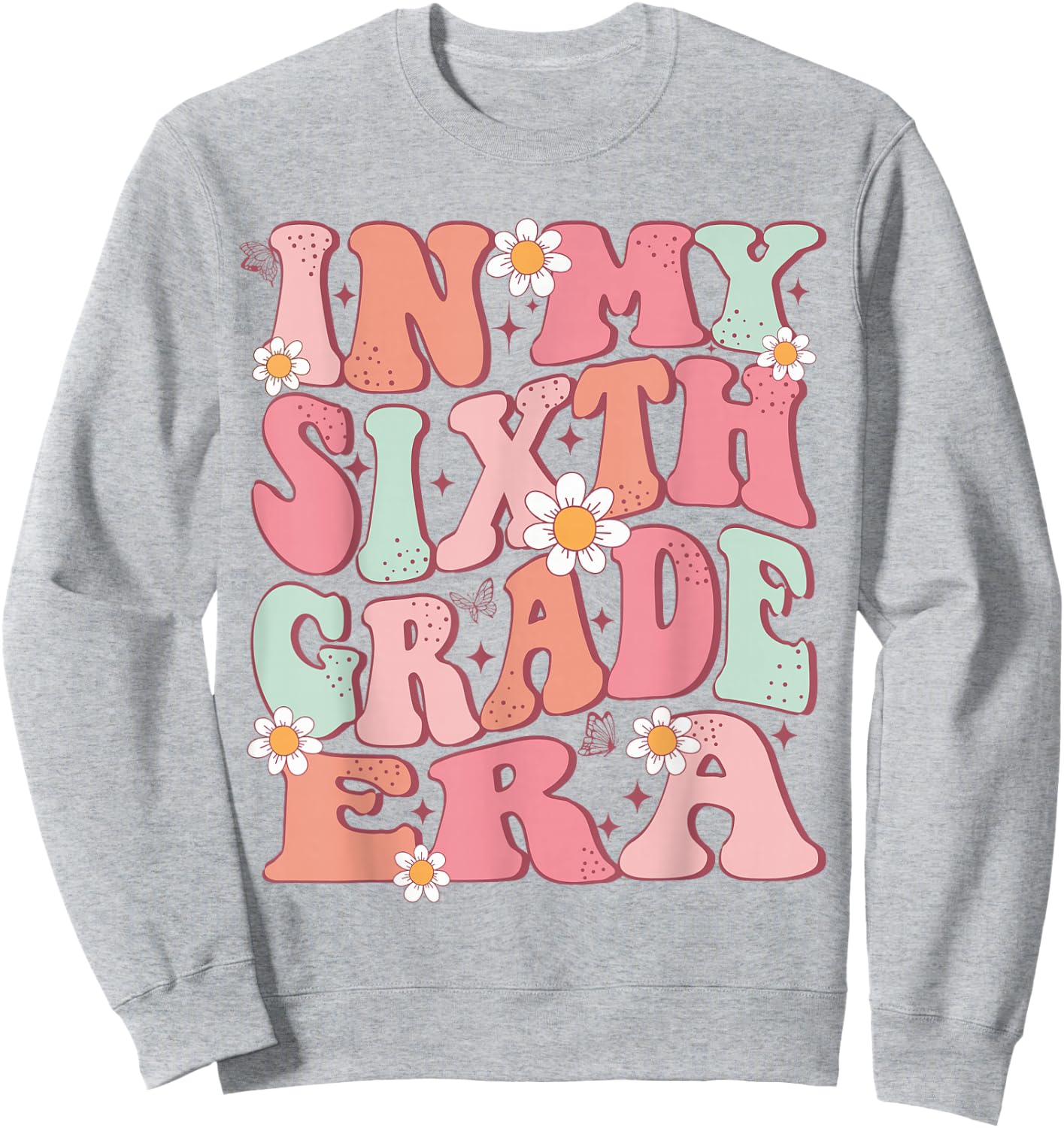 In My Sixth Grade Era Girl Cute Back To School 6th Grade Era Sweatshirt - Sweatshirt | Ash
