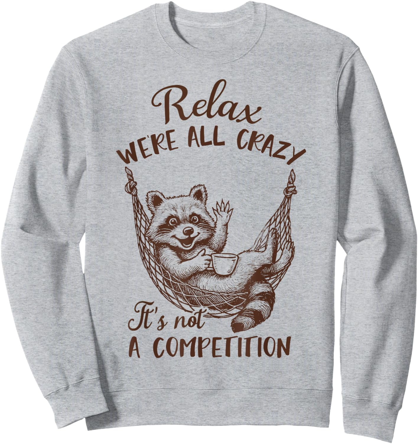 Racoon Lover Trash Panda Funny Relax We're All That Crazy Sweatshirt - Sweatshirt | Ash