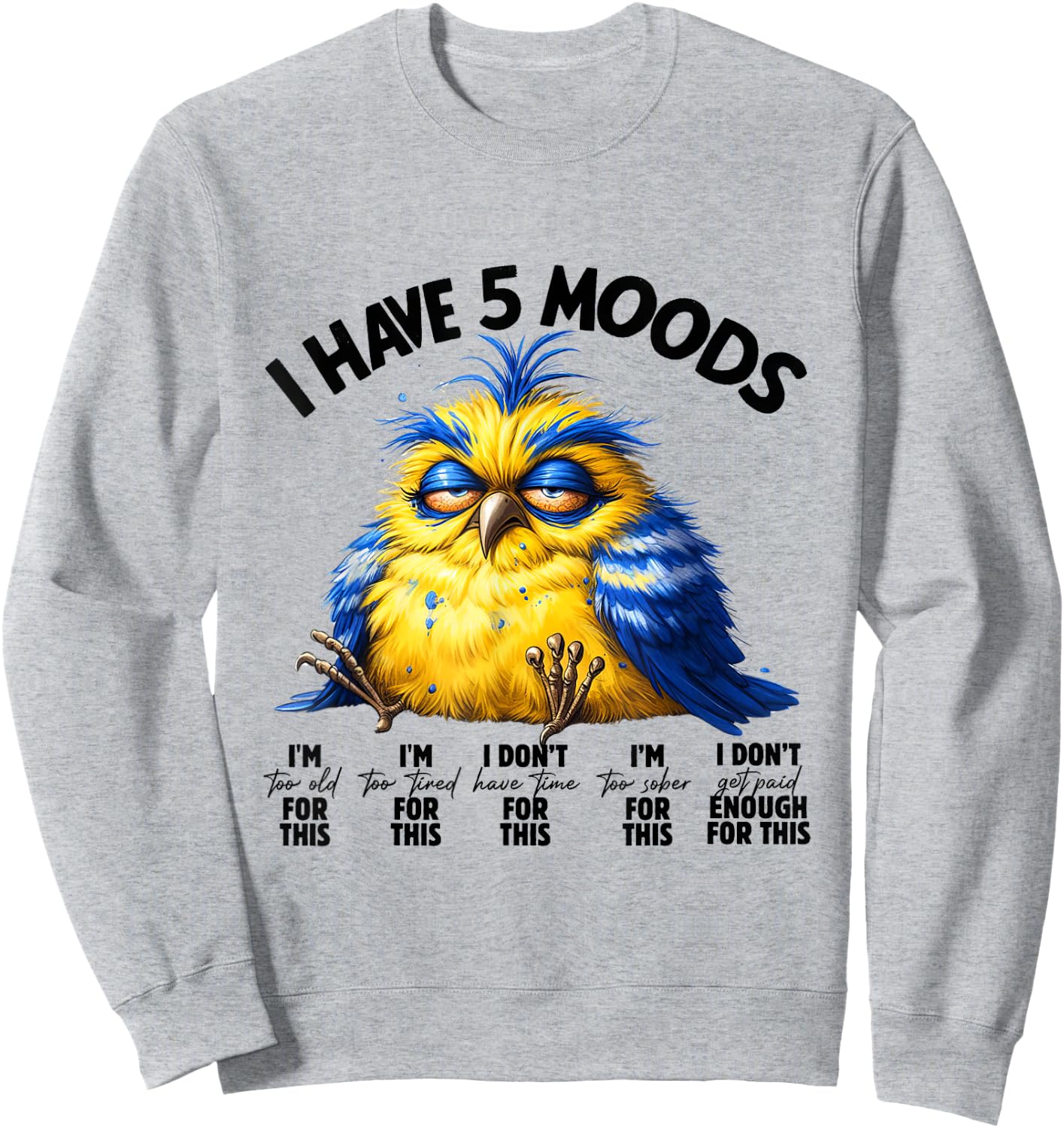 I Have 5 Moods - Funny Lazy Bird Design Sweatshirt - Sweatshirt | Ash