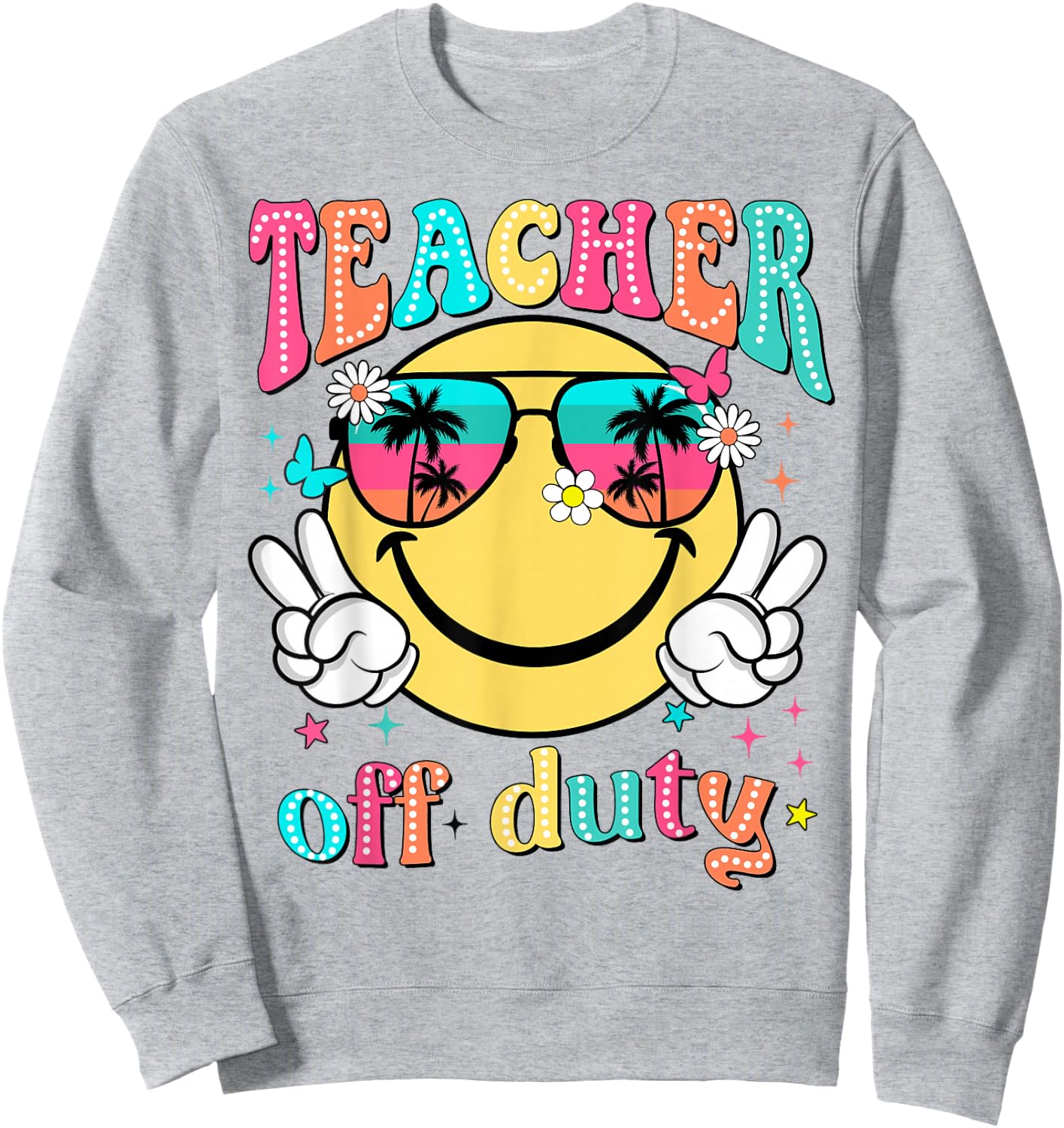 Teacher Off Duty Retro Smile Last Day Of School Summer Sweatshirt - Sweatshirt | Ash