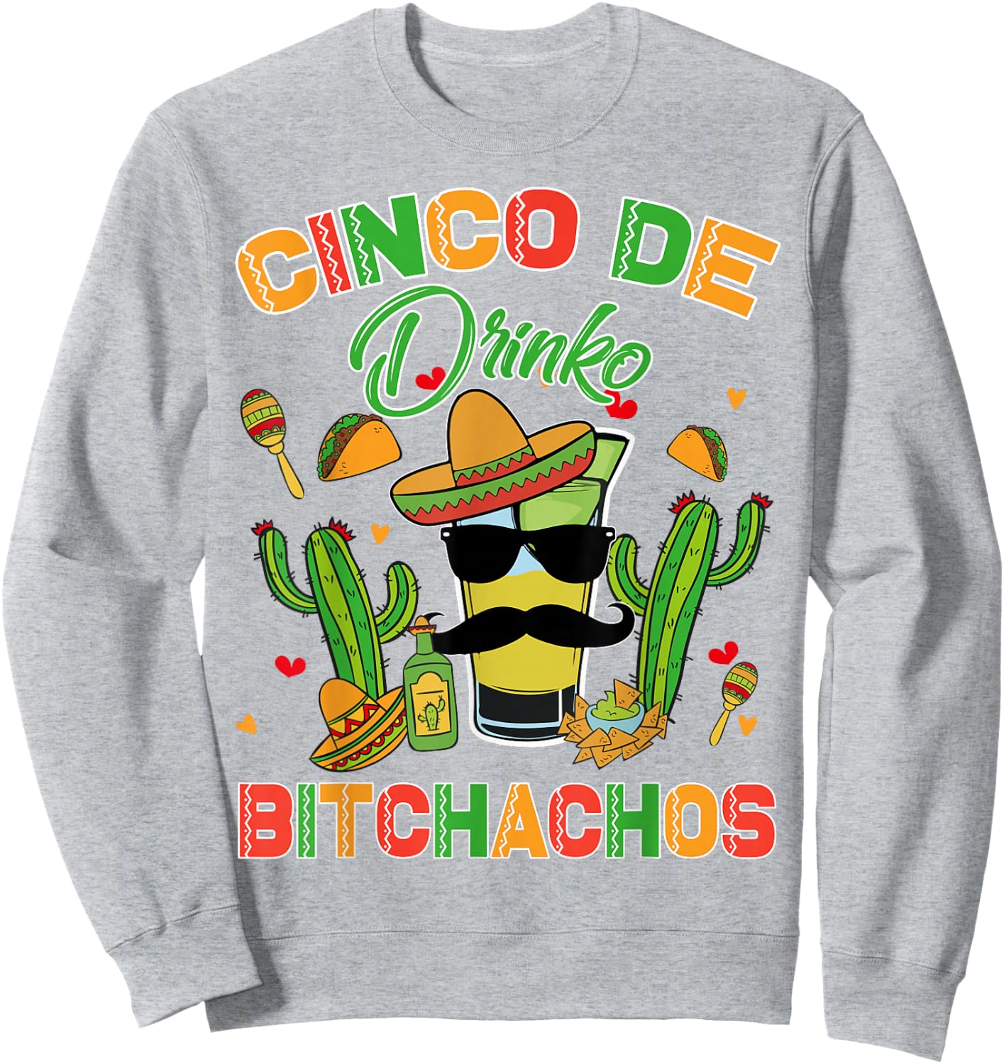 Cinco De Drinko Bitchachos De Mayo Funny Tequila Women Men Sweatshirt - Sweatshirt | Ash