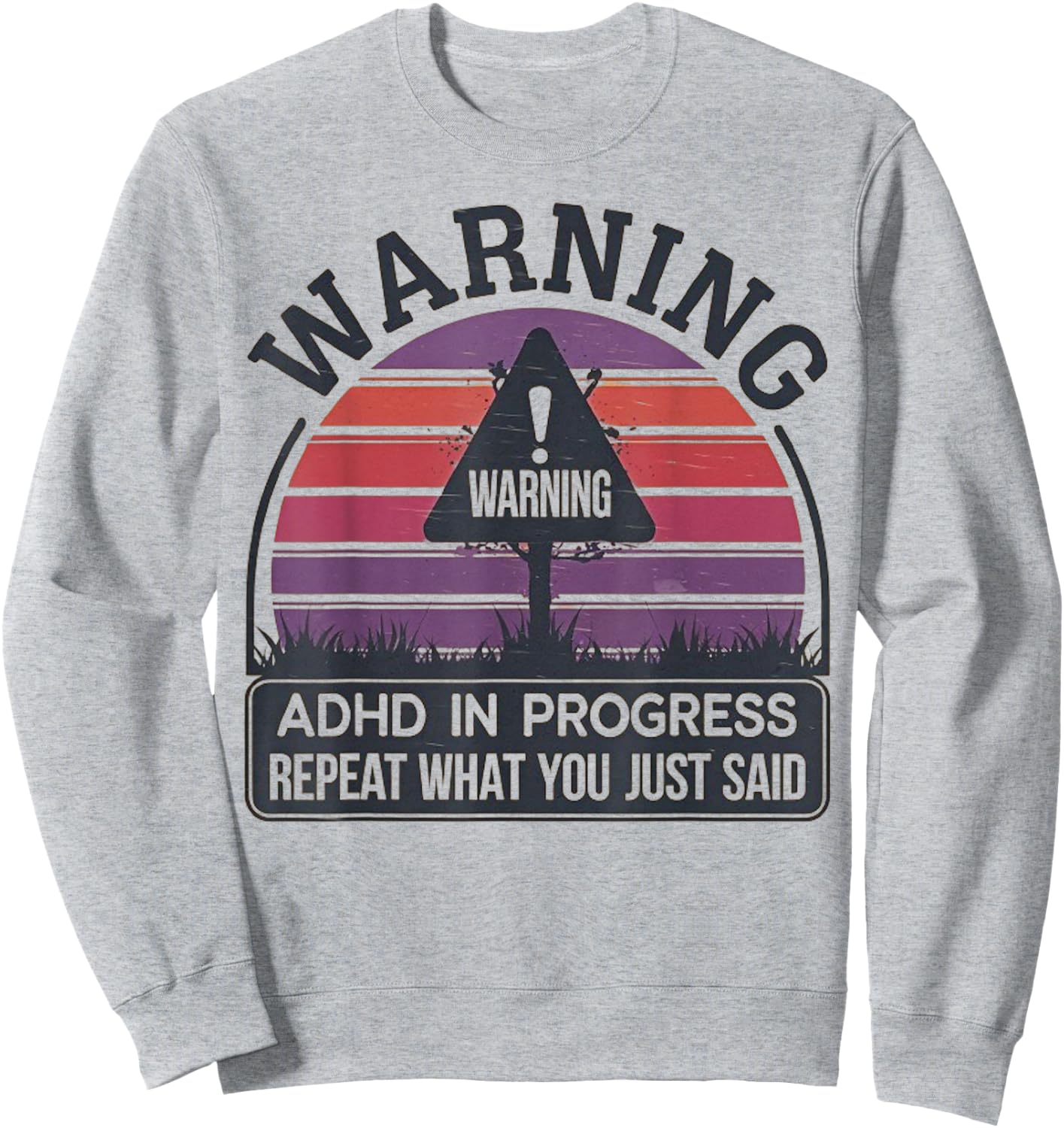 Retro Vintage ADHD In Progress Repeat What You Just Said Sweatshirt - Sweatshirt | Ash