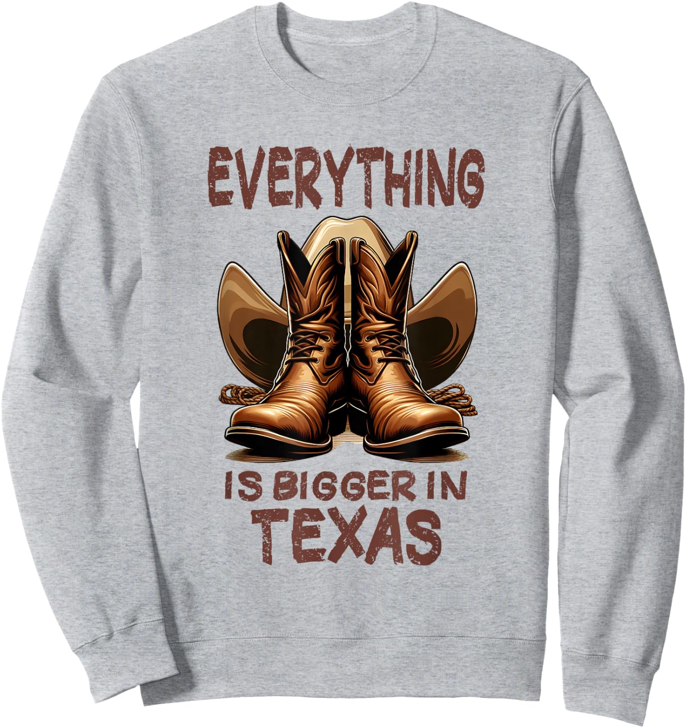 Cowboy Boots and Cowboy Hat - Everything is Bigger in Texas Sweatshirt - Sweatshirt | Ash
