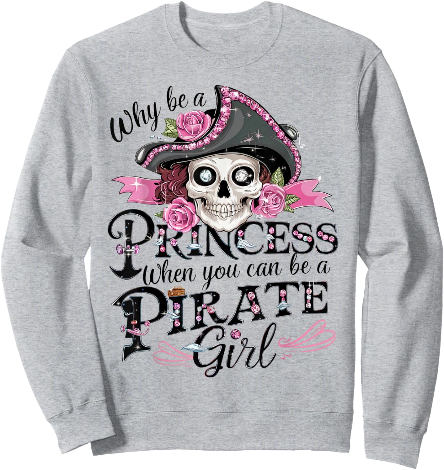 Why Be a Princess When You Can Be a Pirate Girl Sweatshirt - Sweatshirt | Ash