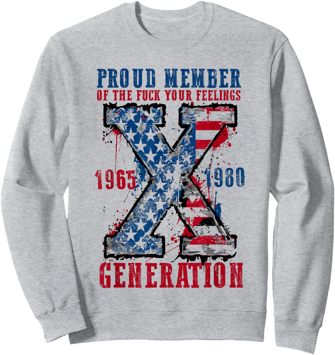 Proud Member of the F Your Feelings Generation X Sweatshirt - Sweatshirt | Ash