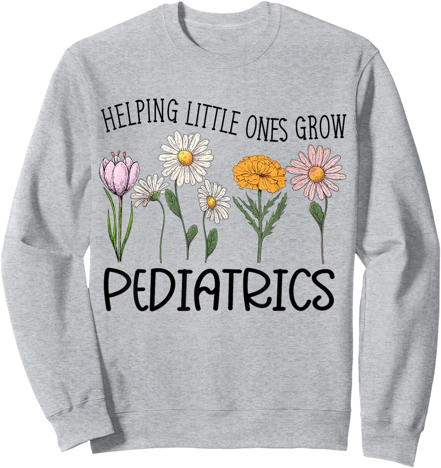 Nurse Squad Pediatrics Helping Little Ones Grow Flower Women Sweatshirt - Sweatshirt | Ash