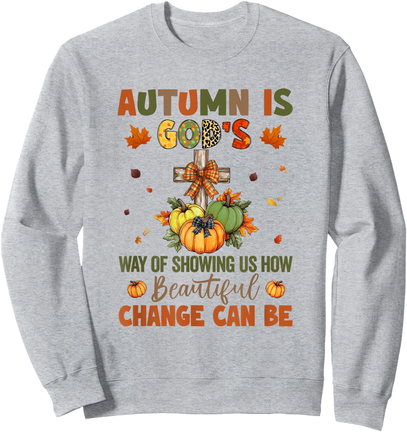 Autumn Is God's Way Of Showing Us How Beautiful Autumn Fall Sweatshirt - Sweatshirt | Ash