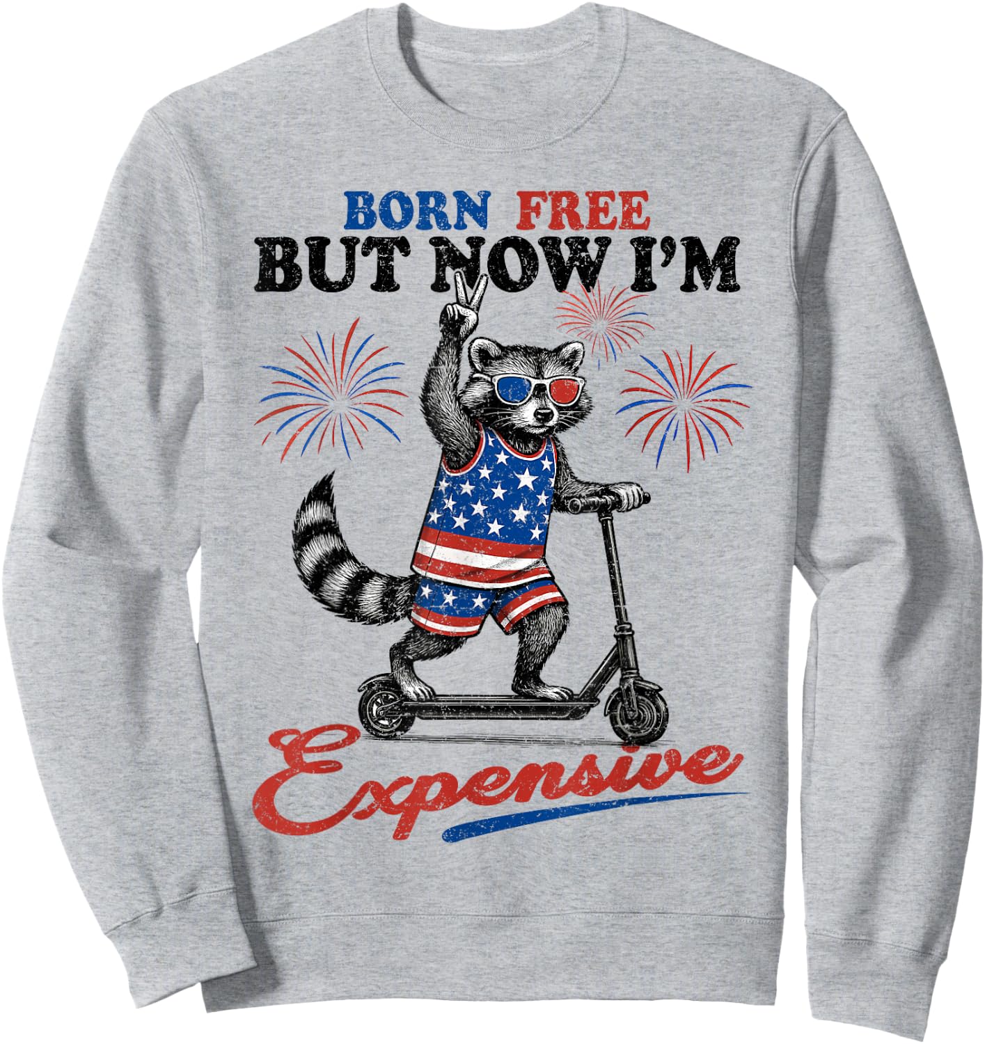 Born Free But Now I’m Expensive USA Patriotic 4th of July Sweatshirt - Sweatshirt | Ash