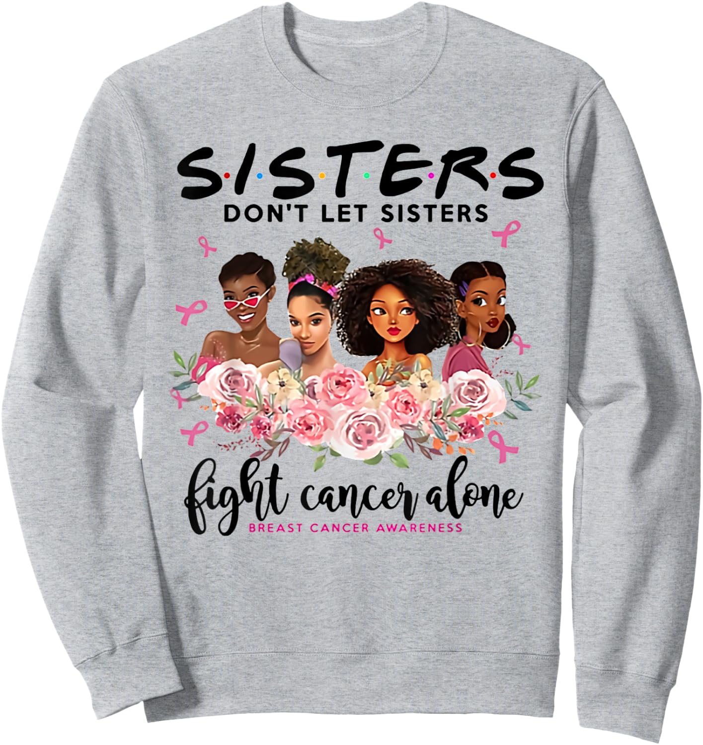Don't Let Sisters Fight Cancer Alone Breast Cancer Awareness Sweatshirt - Sweatshirt | Ash