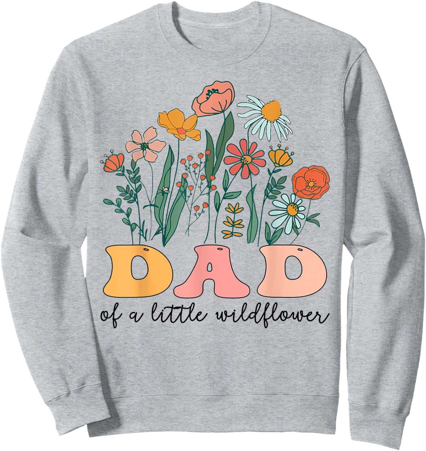 Dad Of The Little Wildflower Birthday Party Baby Shower Sweatshirt - Sweatshirt | Ash