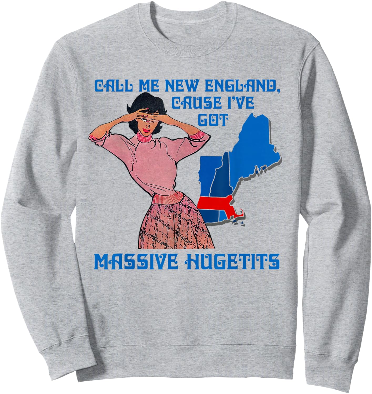 Call Me New England Cause I Ve Got Massive Hugetits Sweatshirt - Sweatshirt | Ash