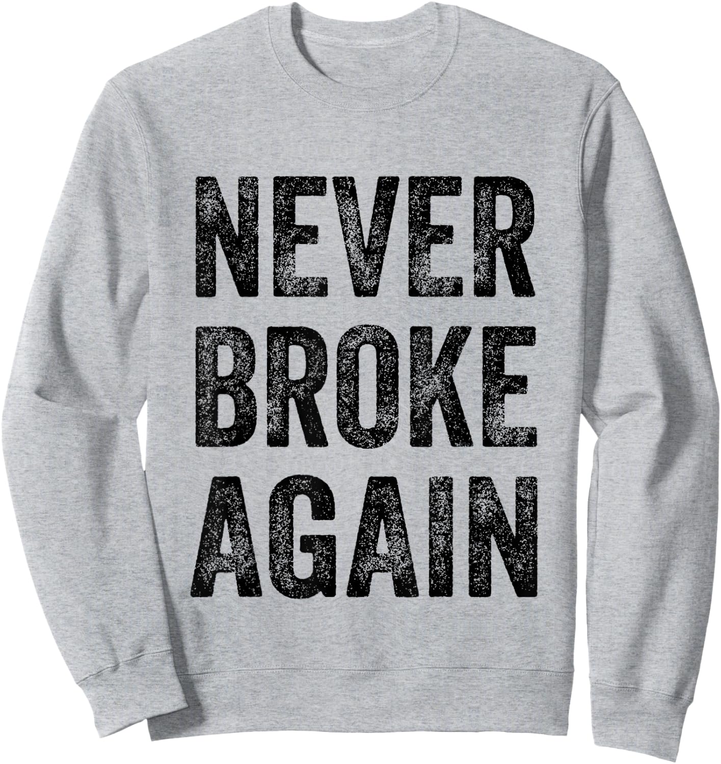 Never Broke Again Sweatshirt - Sweatshirt | Ash