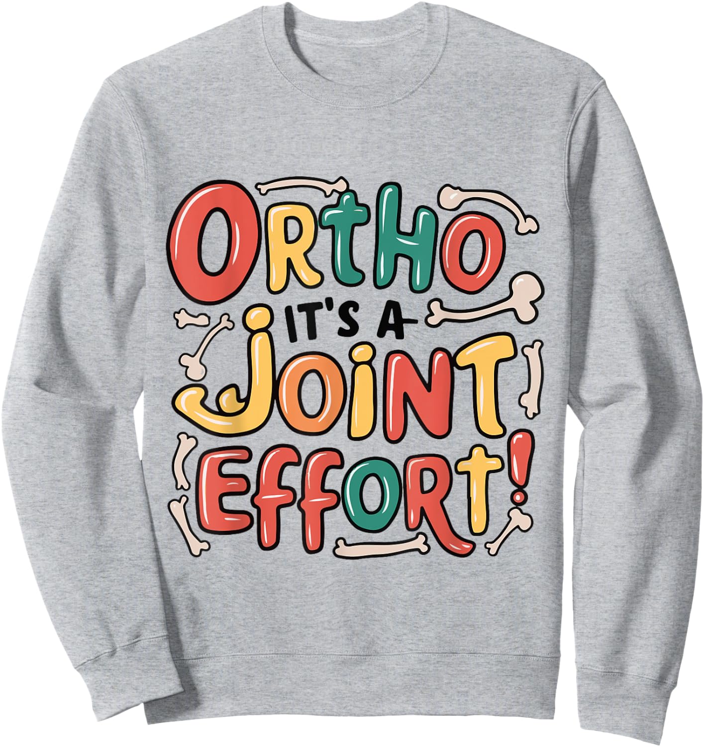 Ortho It's A Joint Effort Funny Orthopedic Bone Nurse Doctor Sweatshirt - Sweatshirt | Ash