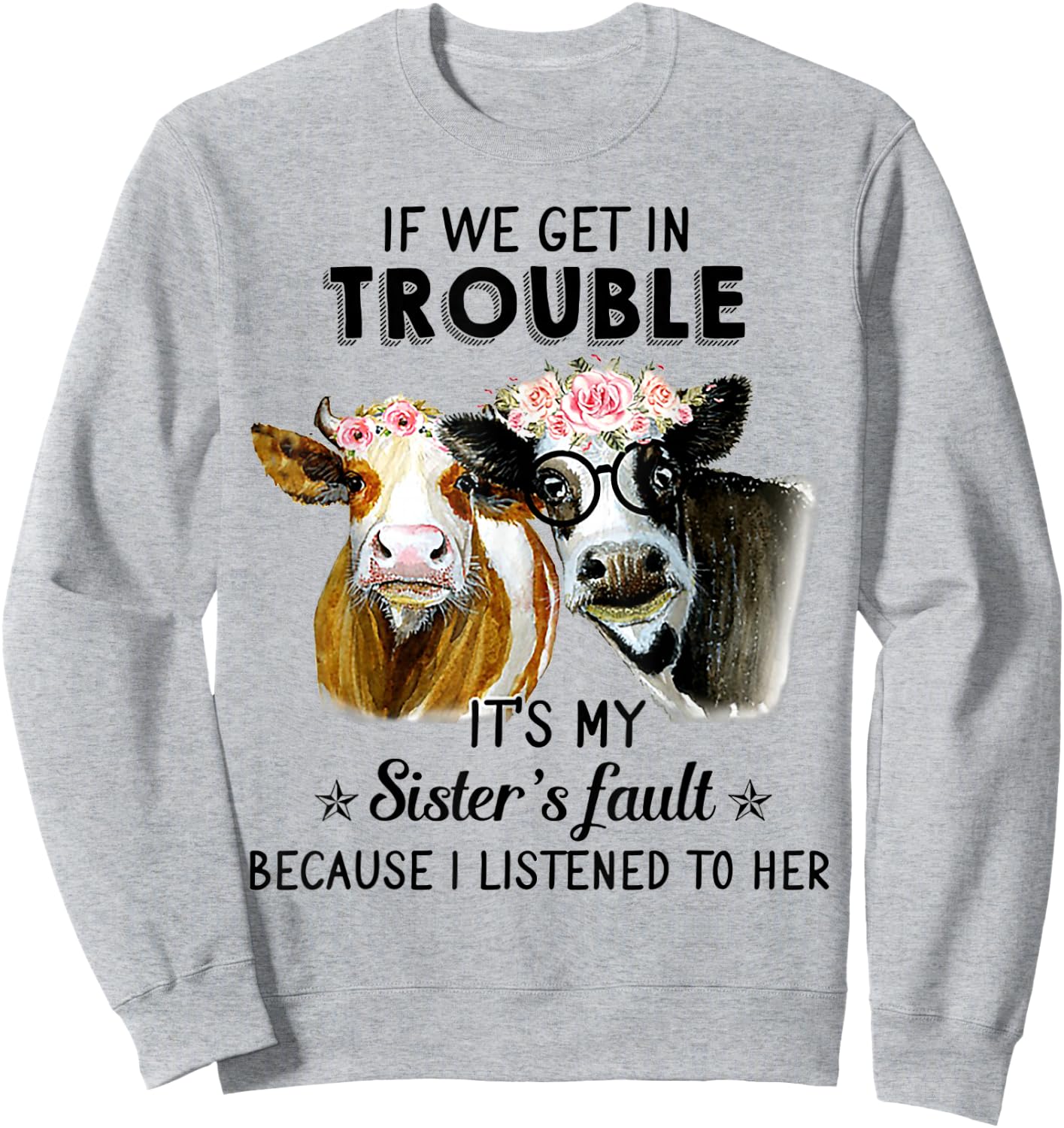 If We Get In Trouble It's My Sister's Fault Heifer Cow Sweatshirt - Sweatshirt | Ash