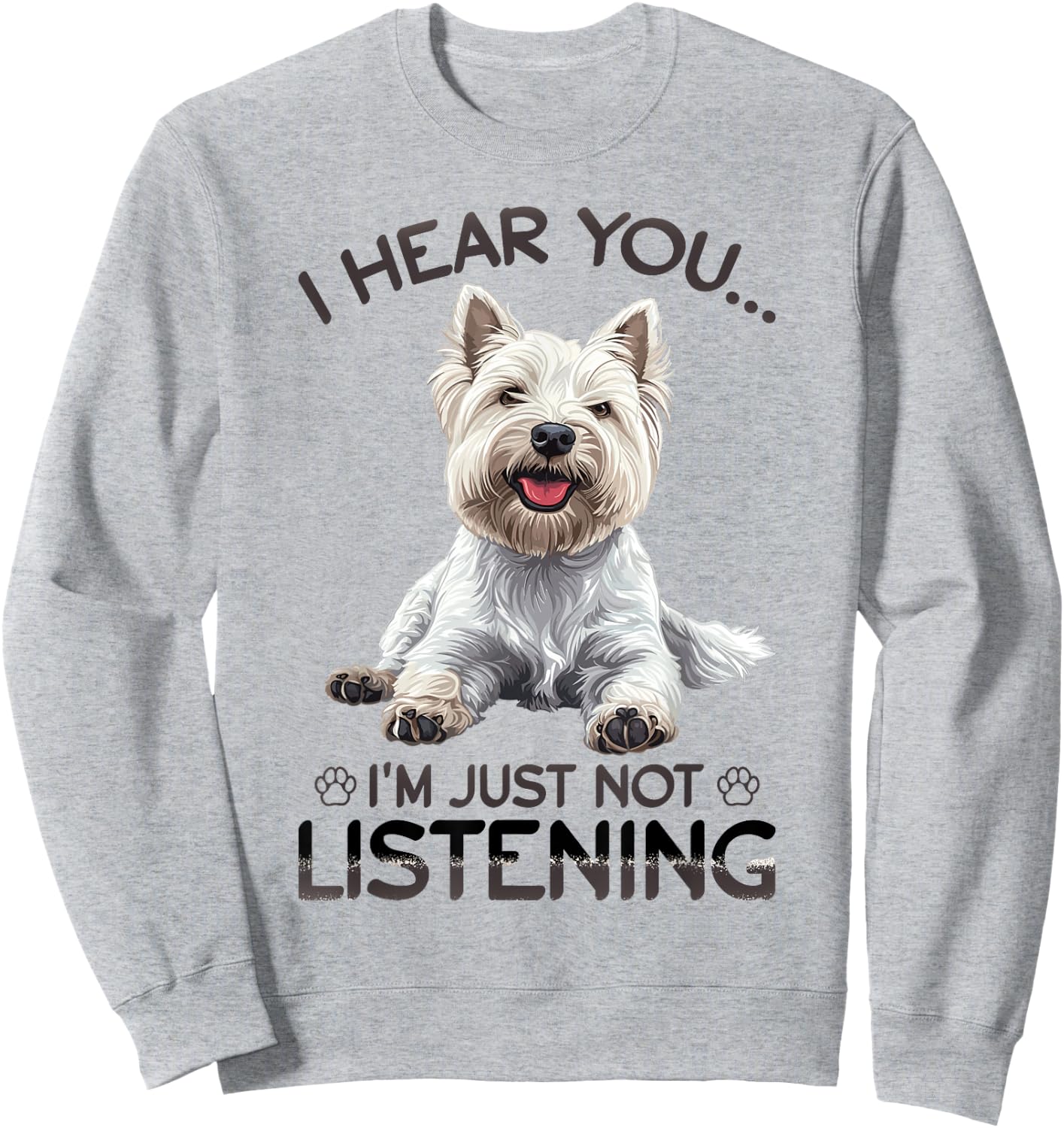West Highland White Terrier Westie Dog Breed I hear you… I´m Sweatshirt - Sweatshirt | Ash