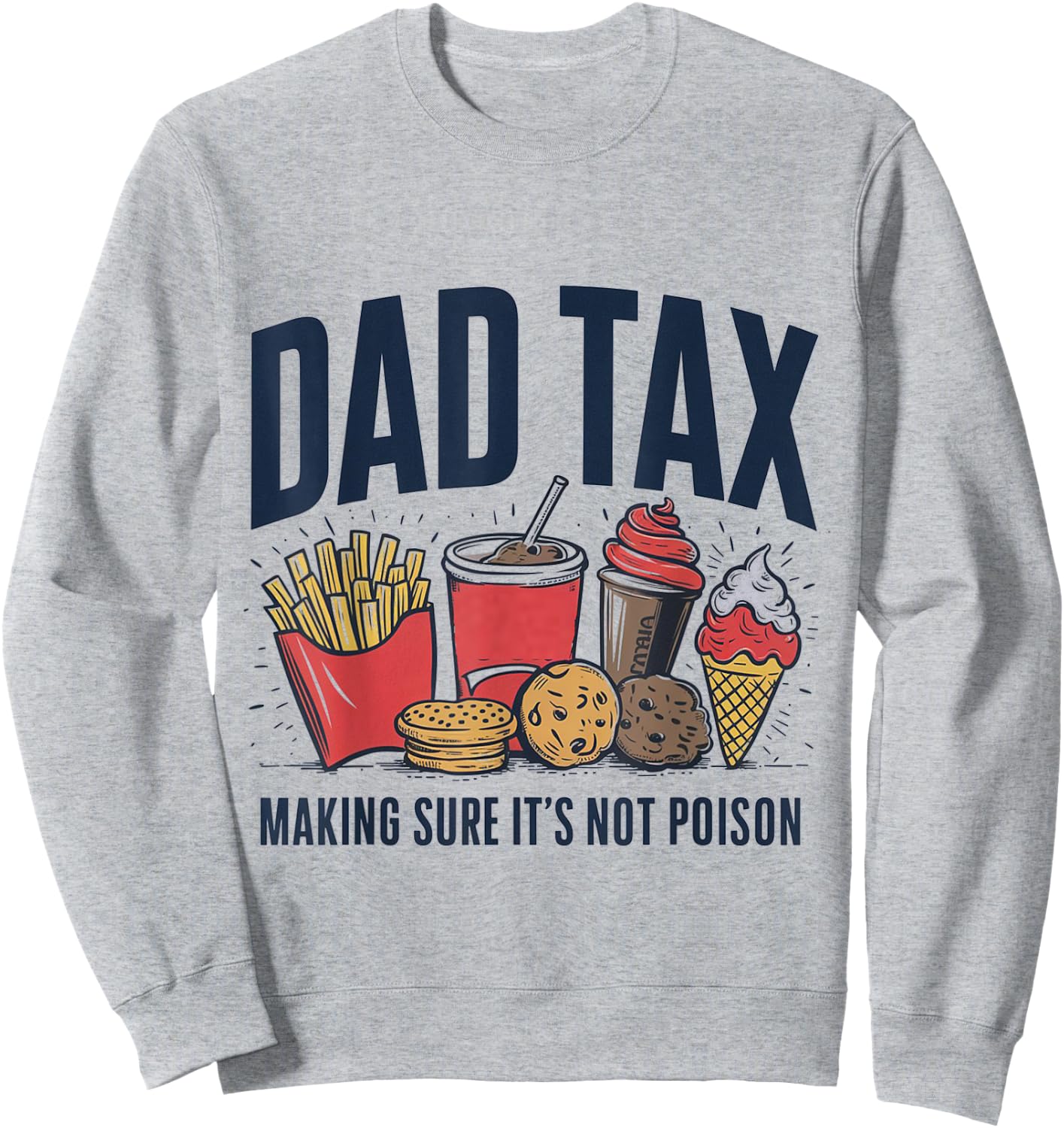 Dad Tax Making Sure It's Not Poison Sweatshirt - Sweatshirt | Ash