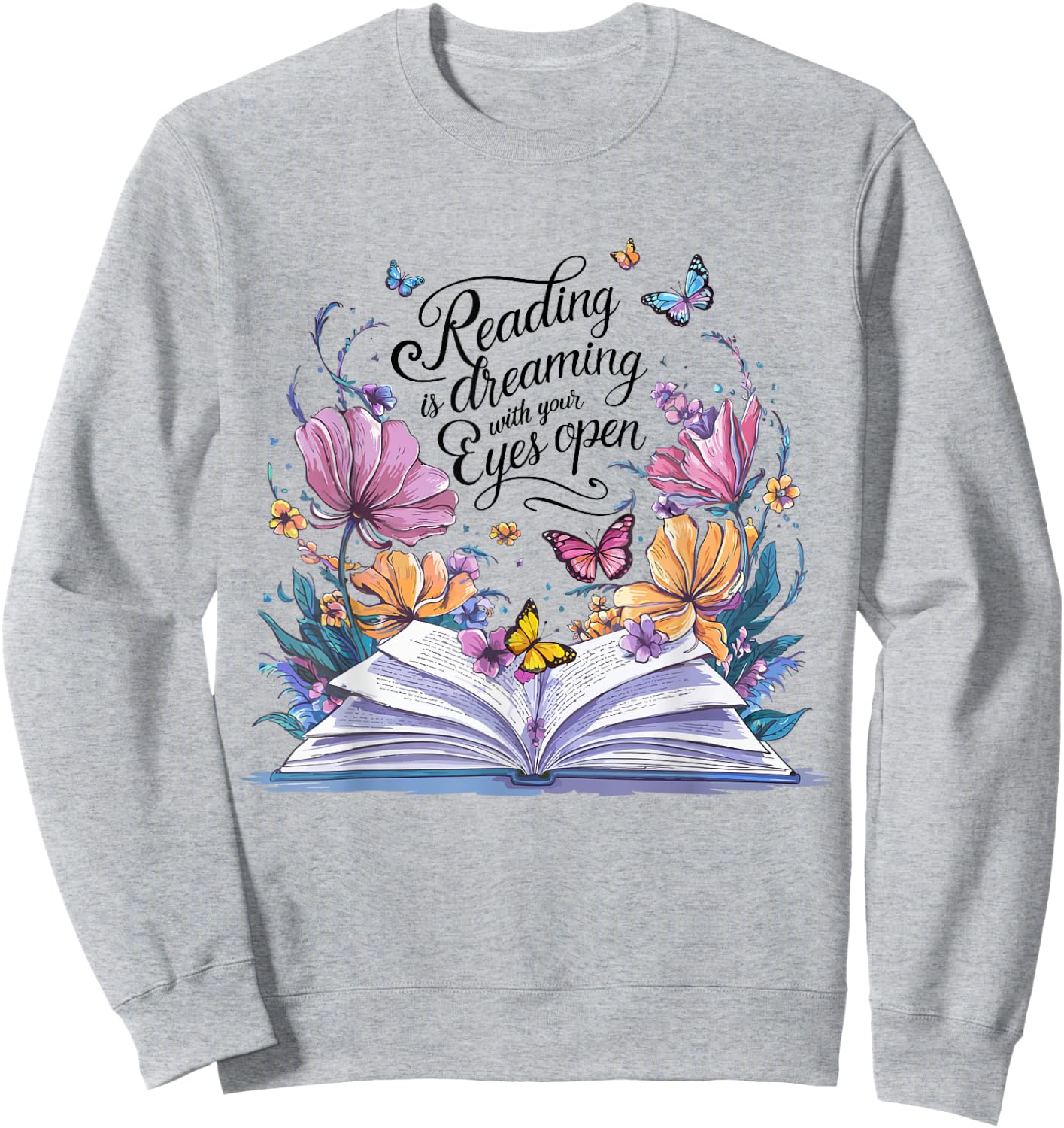 Reading is Dreaming With Your Eyes Open Floral Butterfly Sweatshirt - Sweatshirt | Ash