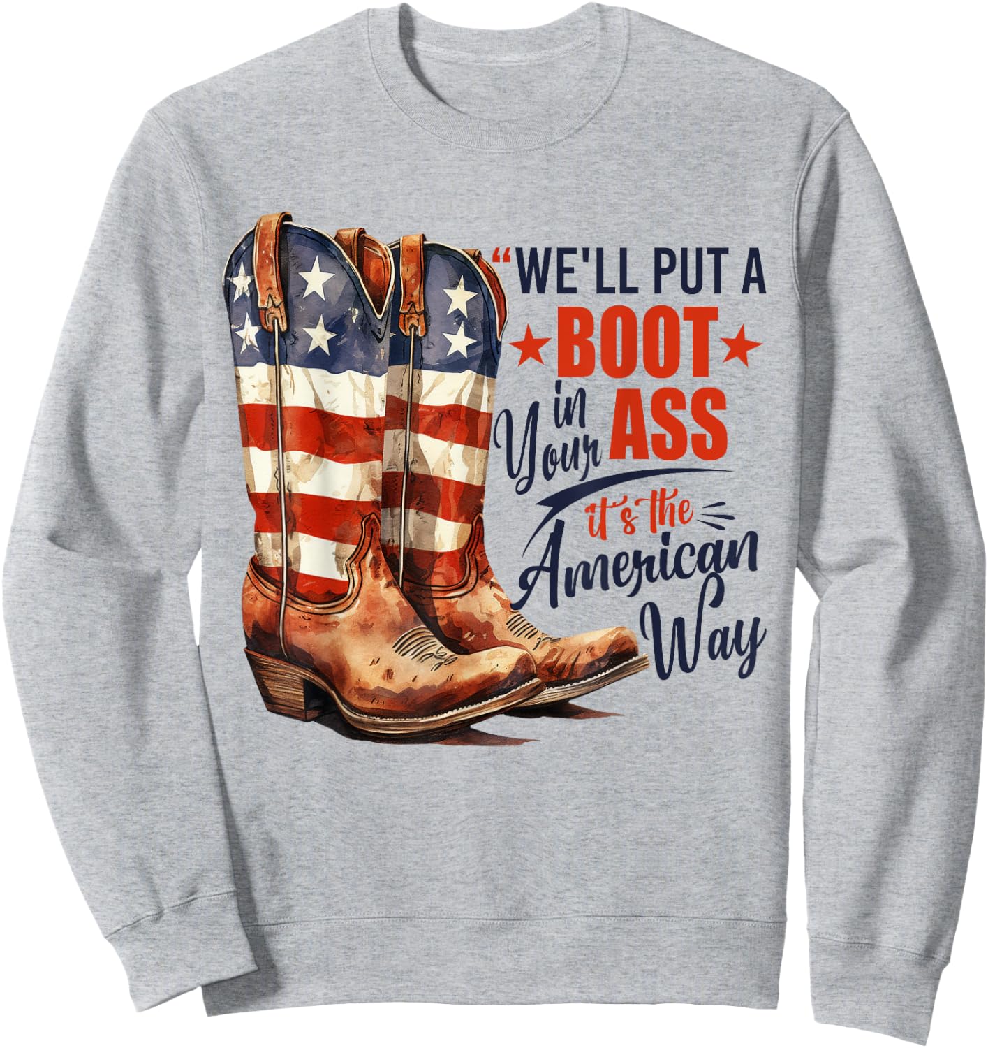 We'll Put A Boot In Your Ass Western Cowgirl 4th Of July Sweatshirt - Sweatshirt | Ash