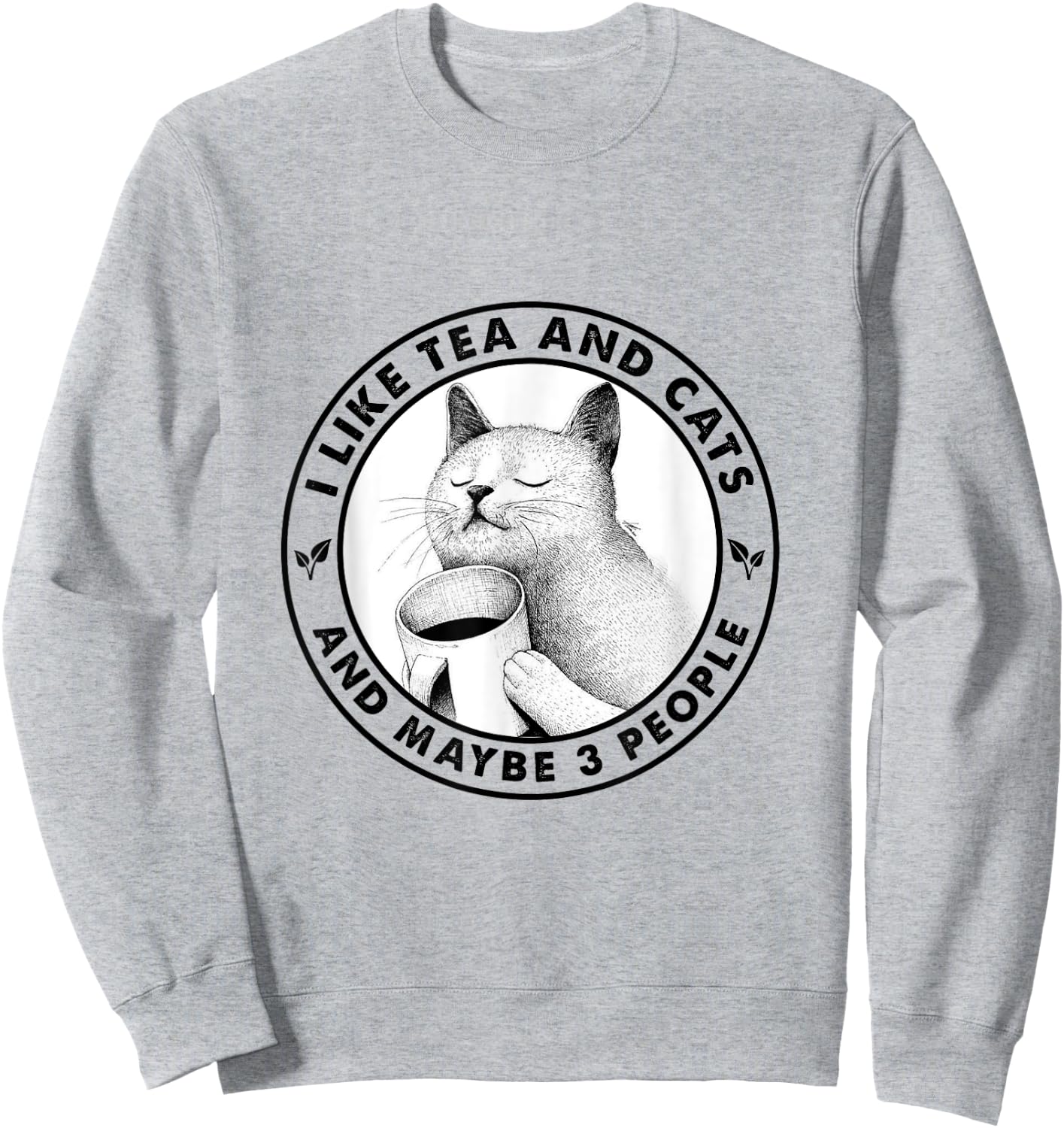 I Like Cats And Tea And Maybe 3 People Tea Drinking Sweatshirt - Sweatshirt | Ash