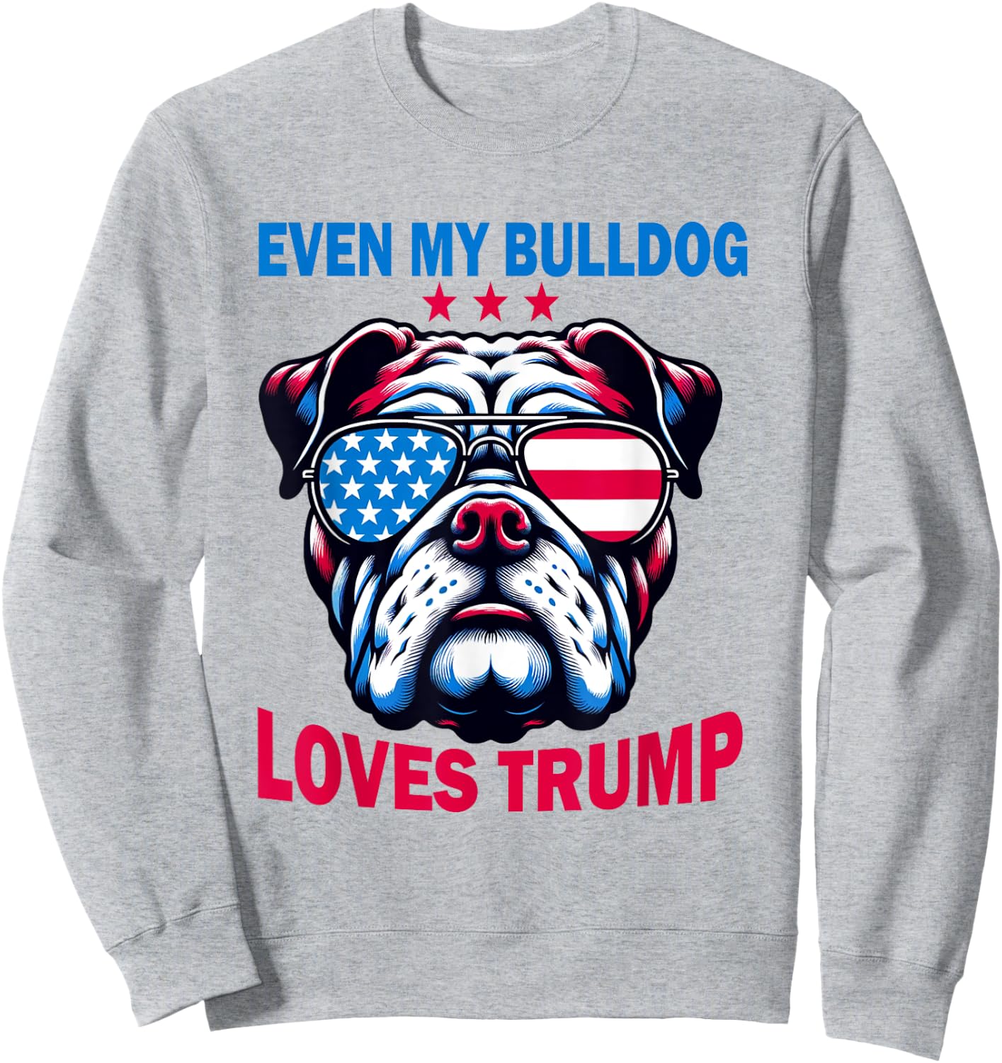 Even My Bulldog Loves Trump, Trump Supporter Dog Lover Women Sweatshirt - Sweatshirt | Ash