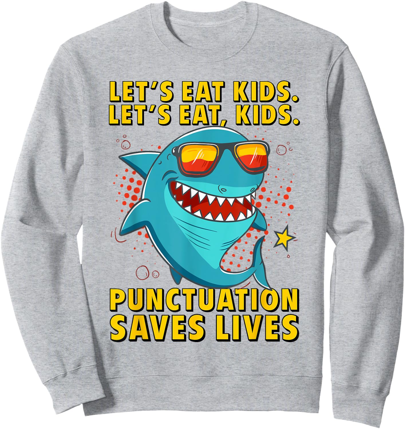 Let's Eat Kids Punctuation Saves Lives Grammar Shark Sweatshirt - Sweatshirt | Ash