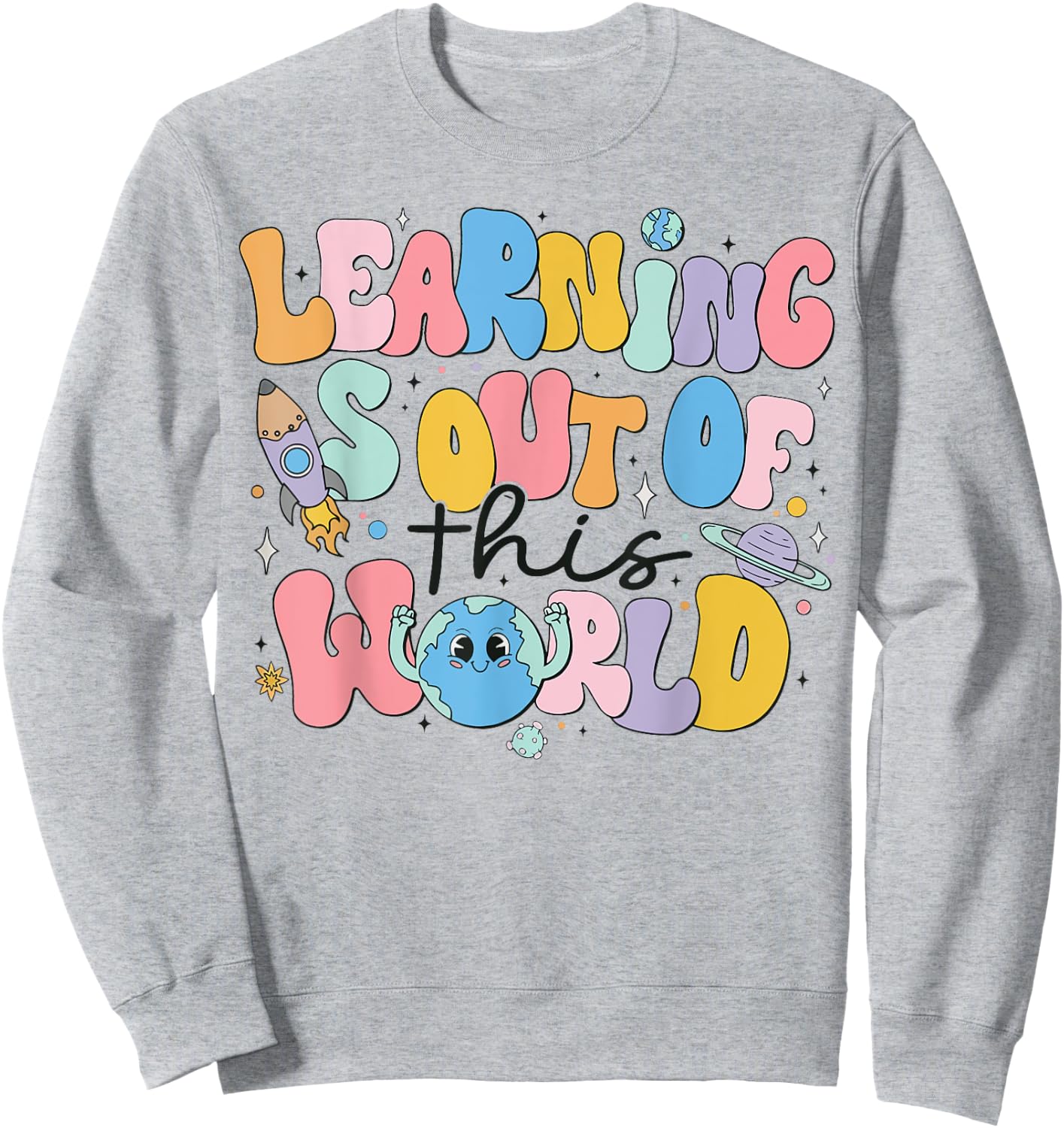Learning Is Out Of This World Solar System Science Teacher Men Women Kids Sweatshirt - Sweatshirt | Ash