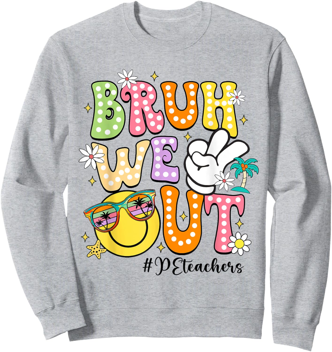 Groovy Bruh We Out PE Teachers Last Day Of School Women Sweatshirt - Sweatshirt | Ash