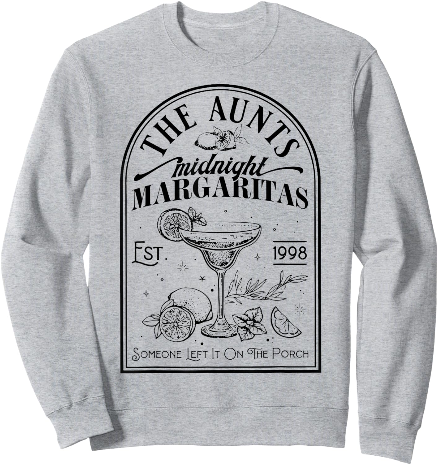 The Aunts Midnight Margaritas Someone Left It On The Porch Sweatshirt - Sweatshirt | Ash