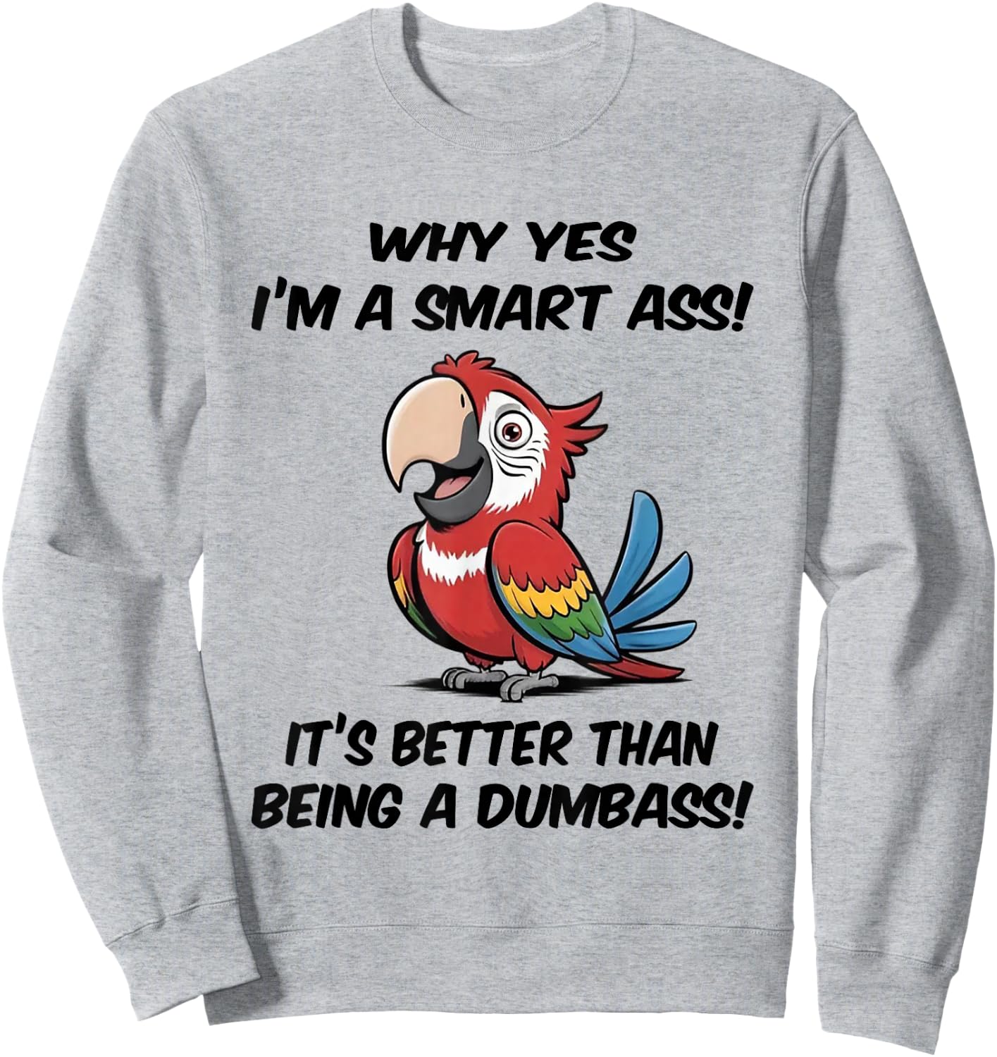 Why yes I'm a Smart Ass It's Better Than Being Dumbass Sweatshirt - Sweatshirt | Ash