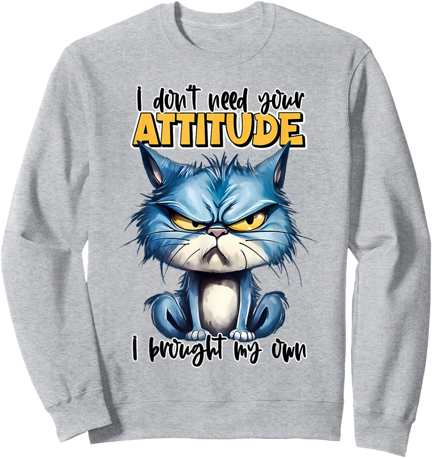 I don't need your attitude I brought my own Funny Sarcasm Sweatshirt - Sweatshirt | Ash