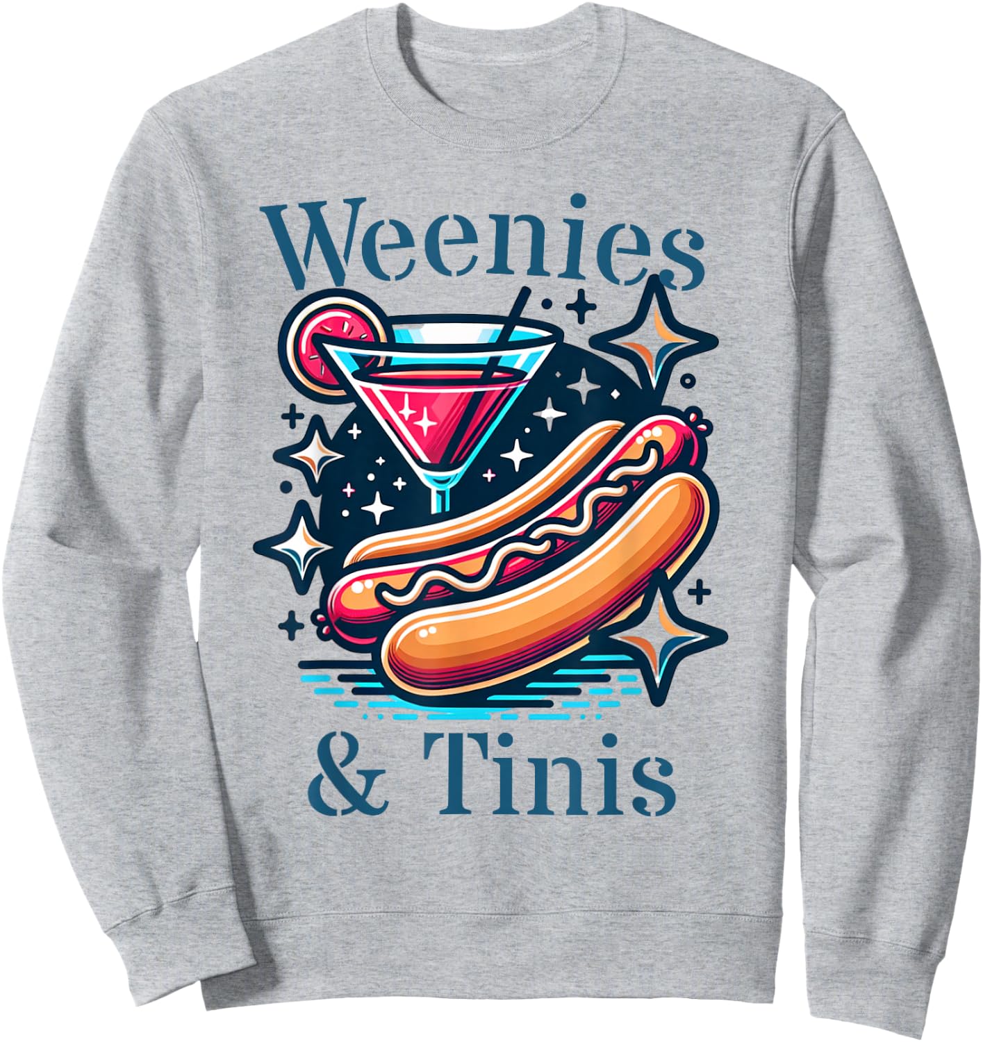 Weenies and martinis hotdog with martini weenies and tinis Women Sweatshirt - Sweatshirt | Ash