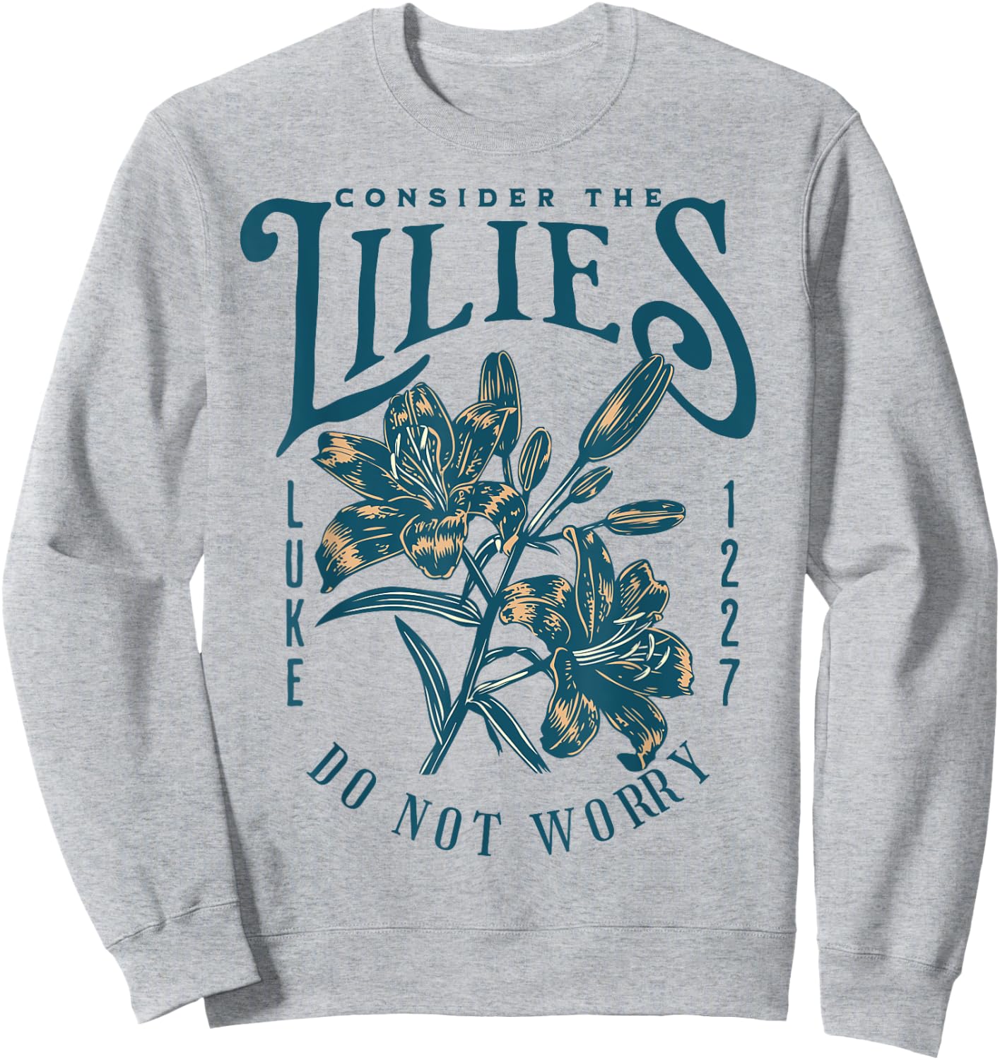 Consider the Lilies Christian Bible Scripture Luke Matthew Sweatshirt - Sweatshirt | Ash
