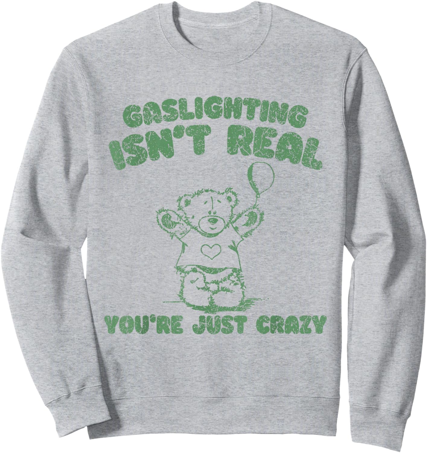 Gaslighting Isn't Real You're Just Crazy Funny Saying Sweatshirt - Sweatshirt | Ash