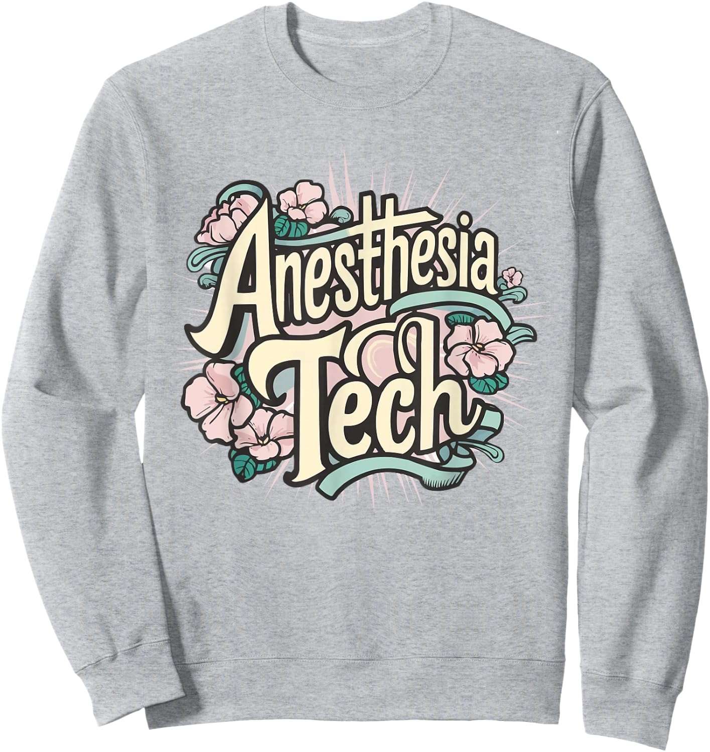 Floral Anesthesia Tech Men Women Best Anesthesia Technician Sweatshirt - Sweatshirt | Ash