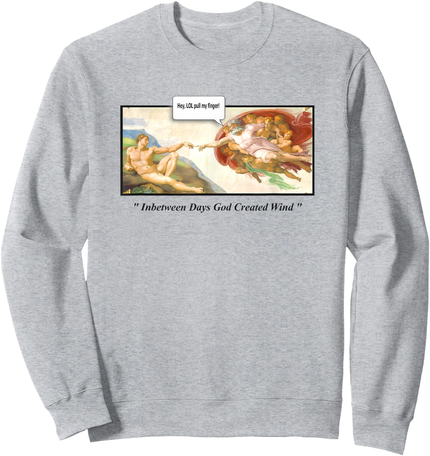 Creation of Adam LOL Pull my Finger "God Created The Wind" Sweatshirt - Sweatshirt | Ash