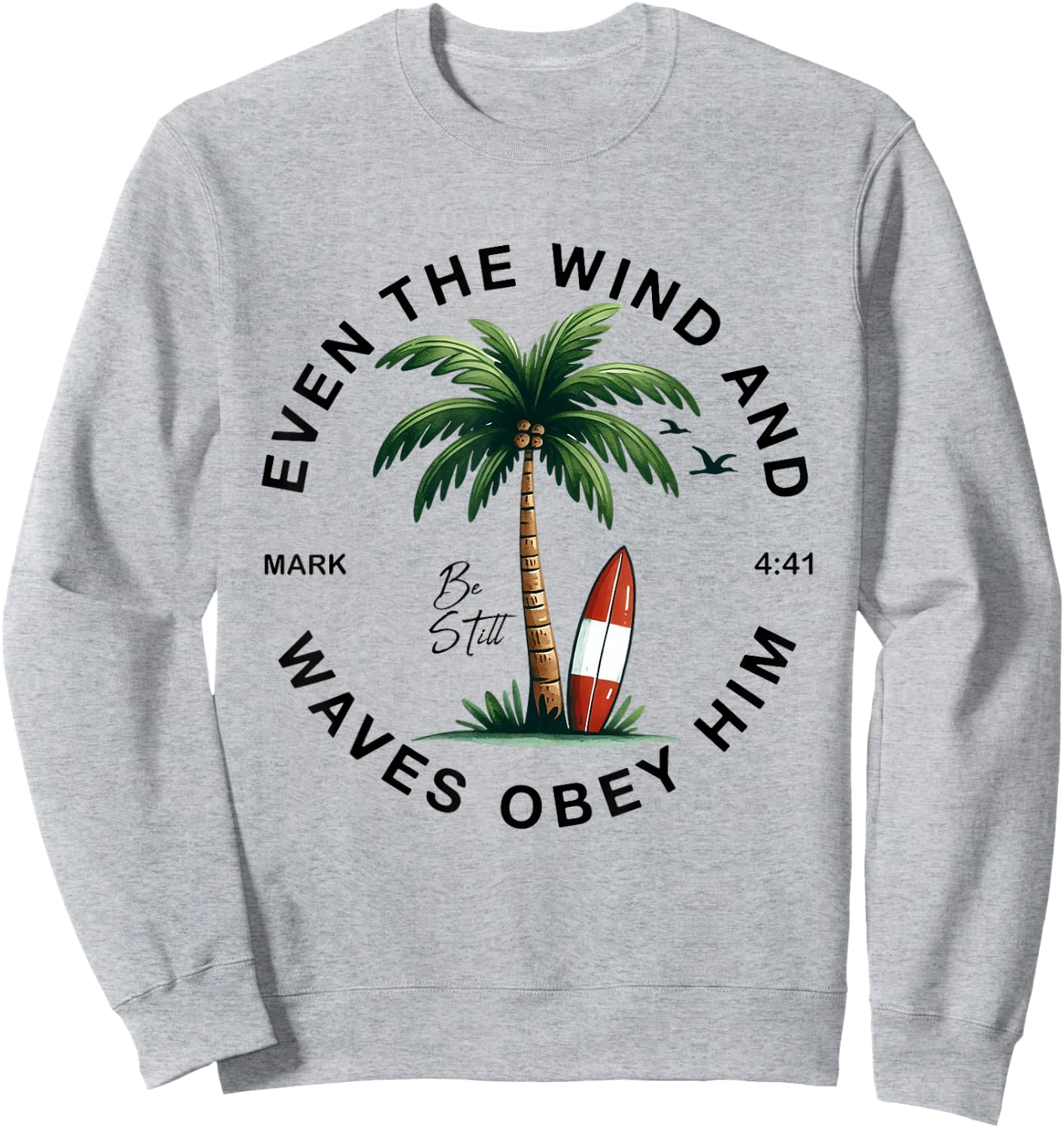 Even The Wind And The Waves Obey Him Christian Bible Verse Sweatshirt - Sweatshirt | Ash