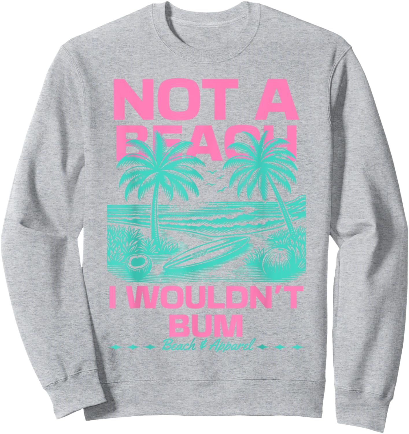 Not a Beach I Wouldn't Bum Funny Cute Retro Summer Vibes Sweatshirt - Sweatshirt | Ash